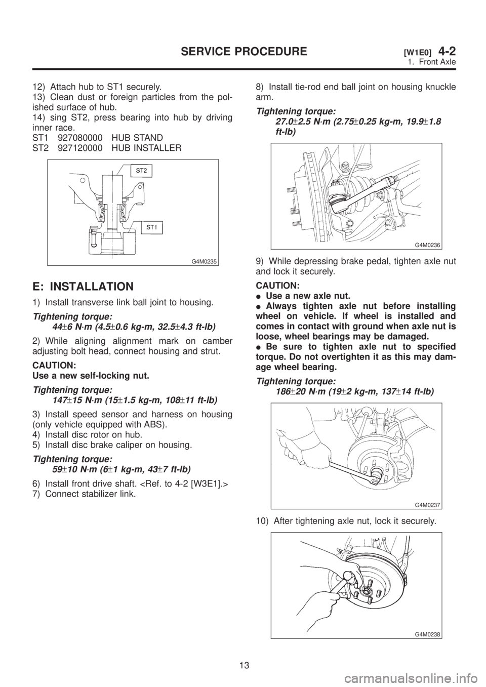 SUBARU LEGACY 1999 Service Repair Manual 12) Attach hub to ST1 securely.
13) Clean dust or foreign particles from the pol-
ished surface of hub.
14) sing ST2, press bearing into hub by driving
inner race.
ST1 927080000 HUB STAND
ST2 92712000 SUBARU LEGACY 1999 Service Repair Manual 12) Attach hub to ST1 securely.
13) Clean dust or foreign particles from the pol-
ished surface of hub.
14) sing ST2, press bearing into hub by driving
inner race.
ST1 927080000 HUB STAND
ST2 92712000
