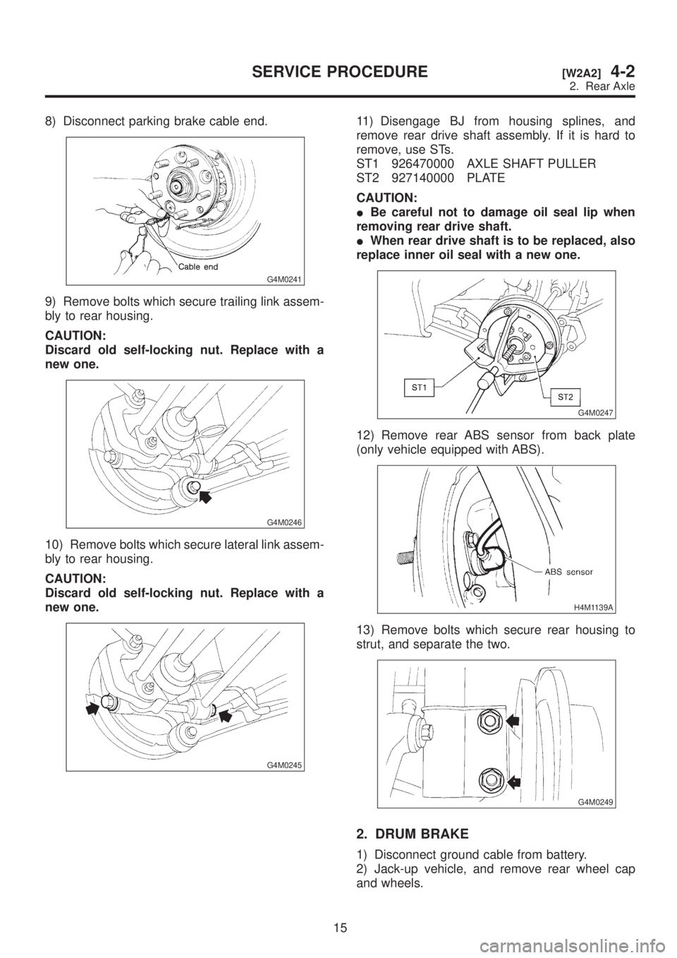 SUBARU LEGACY 1999 Service Repair Manual 8) Disconnect parking brake cable end.
G4M0241
9) Remove bolts which secure trailing link assem-
bly to rear housing.
CAUTION:
Discard old self-locking nut. Replace with a
new one.
G4M0246
10) Remove SUBARU LEGACY 1999 Service Repair Manual 8) Disconnect parking brake cable end.
G4M0241
9) Remove bolts which secure trailing link assem-
bly to rear housing.
CAUTION:
Discard old self-locking nut. Replace with a
new one.
G4M0246
10) Remove