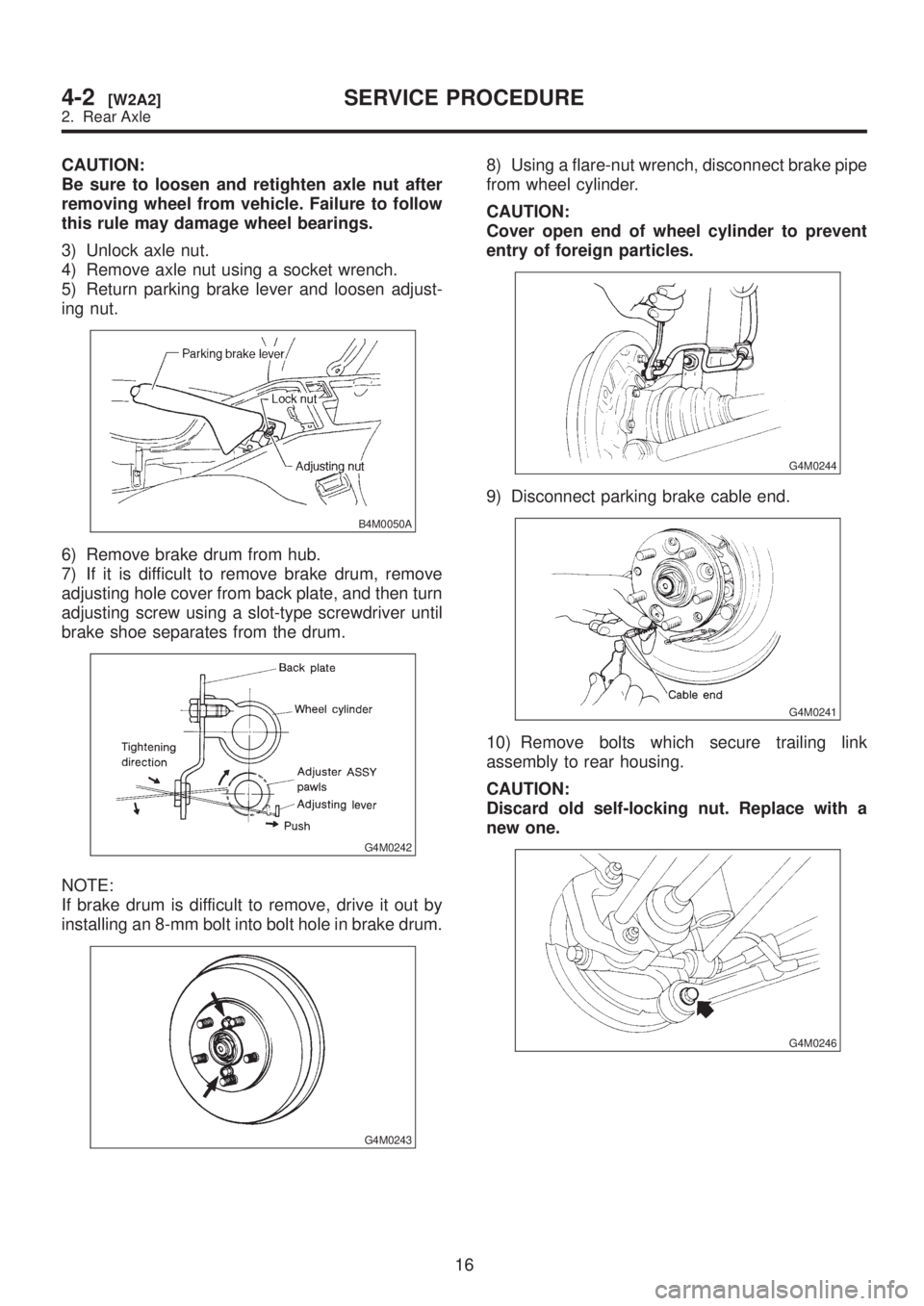 SUBARU LEGACY 1999 Service Repair Manual CAUTION:
Be sure to loosen and retighten axle nut after
removing wheel from vehicle. Failure to follow
this rule may damage wheel bearings.
3) Unlock axle nut.
4) Remove axle nut using a socket wrench SUBARU LEGACY 1999 Service Repair Manual CAUTION:
Be sure to loosen and retighten axle nut after
removing wheel from vehicle. Failure to follow
this rule may damage wheel bearings.
3) Unlock axle nut.
4) Remove axle nut using a socket wrench