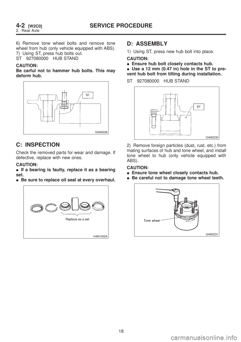 SUBARU LEGACY 1999 Service Repair Manual 6) Remove tone wheel bolts and remove tone
wheel from hub (only vehicle equipped with ABS).
7) Using ST, press hub bolts out.
ST 927080000 HUB STAND
CAUTION:
Be carful not to hammer hub bolts. This ma SUBARU LEGACY 1999 Service Repair Manual 6) Remove tone wheel bolts and remove tone
wheel from hub (only vehicle equipped with ABS).
7) Using ST, press hub bolts out.
ST 927080000 HUB STAND
CAUTION:
Be carful not to hammer hub bolts. This ma