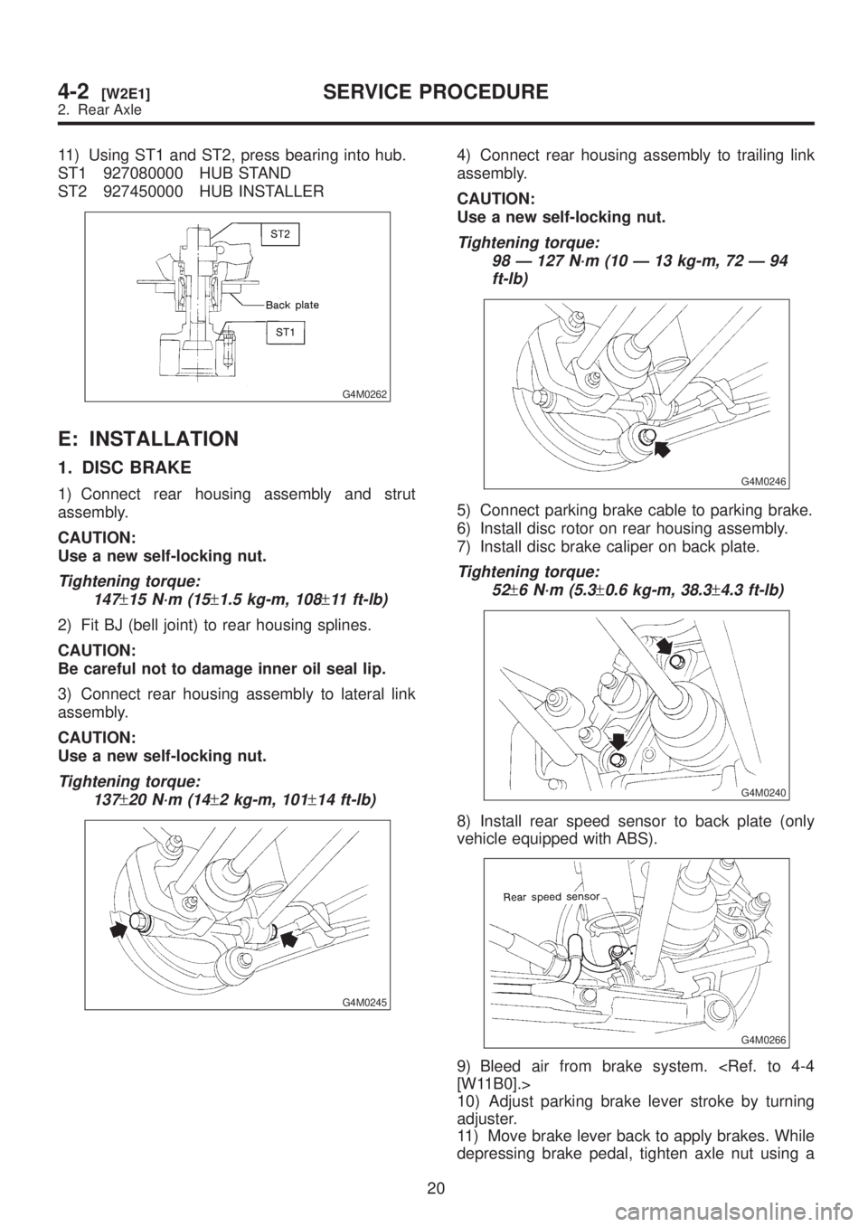 SUBARU LEGACY 1999 Service Repair Manual 11) Using ST1 and ST2, press bearing into hub.
ST1 927080000 HUB STAND
ST2 927450000 HUB INSTALLER
G4M0262
E: INSTALLATION
1. DISC BRAKE
1) Connect rear housing assembly and strut
assembly.
CAUTION:
U SUBARU LEGACY 1999 Service Repair Manual 11) Using ST1 and ST2, press bearing into hub.
ST1 927080000 HUB STAND
ST2 927450000 HUB INSTALLER
G4M0262
E: INSTALLATION
1. DISC BRAKE
1) Connect rear housing assembly and strut
assembly.
CAUTION:
U