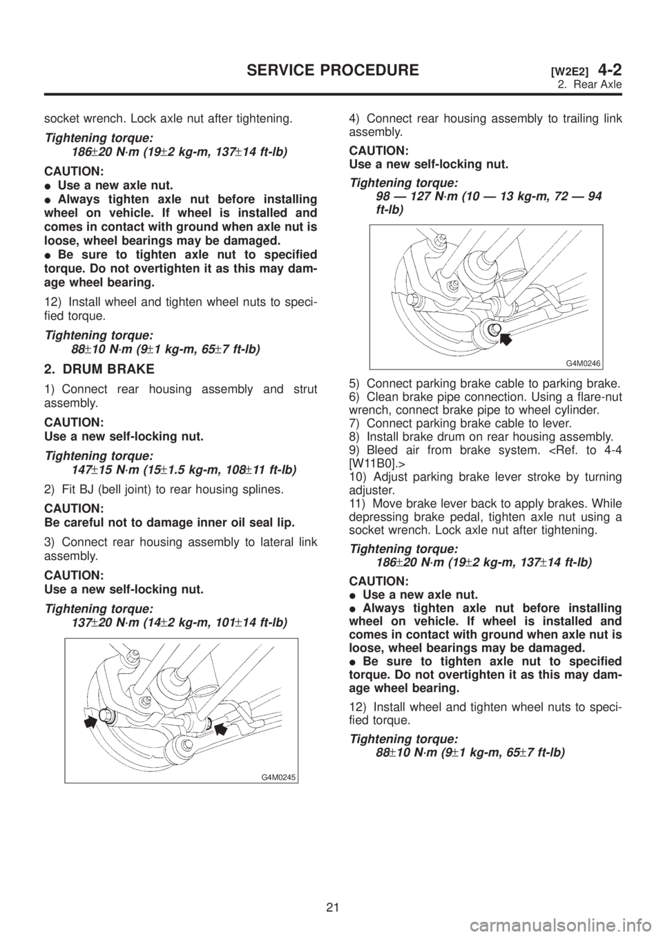 SUBARU LEGACY 1999 Service Repair Manual socket wrench. Lock axle nut after tightening.
Tightening torque:
186
±20 N´m (19±2 kg-m, 137±14 ft-lb)
CAUTION:
IUse a new axle nut.
IAlways tighten axle nut before installing
wheel on vehicle. I SUBARU LEGACY 1999 Service Repair Manual socket wrench. Lock axle nut after tightening.
Tightening torque:
186
±20 N´m (19±2 kg-m, 137±14 ft-lb)
CAUTION:
IUse a new axle nut.
IAlways tighten axle nut before installing
wheel on vehicle. I