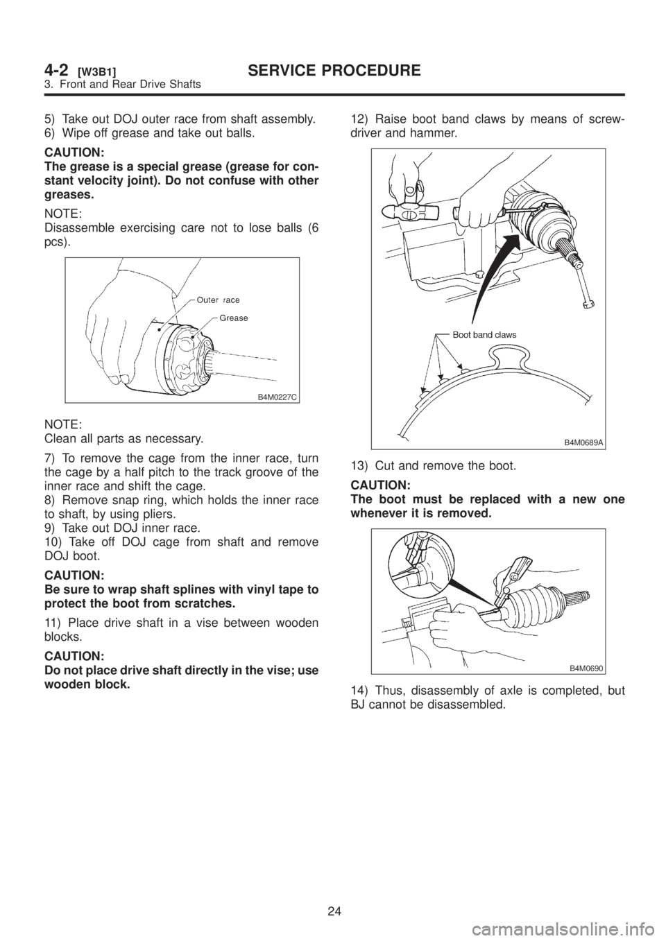 SUBARU LEGACY 1999 Service Repair Manual 5) Take out DOJ outer race from shaft assembly.
6) Wipe off grease and take out balls.
CAUTION:
The grease is a special grease (grease for con-
stant velocity joint). Do not confuse with other
greases SUBARU LEGACY 1999 Service Repair Manual 5) Take out DOJ outer race from shaft assembly.
6) Wipe off grease and take out balls.
CAUTION:
The grease is a special grease (grease for con-
stant velocity joint). Do not confuse with other
greases