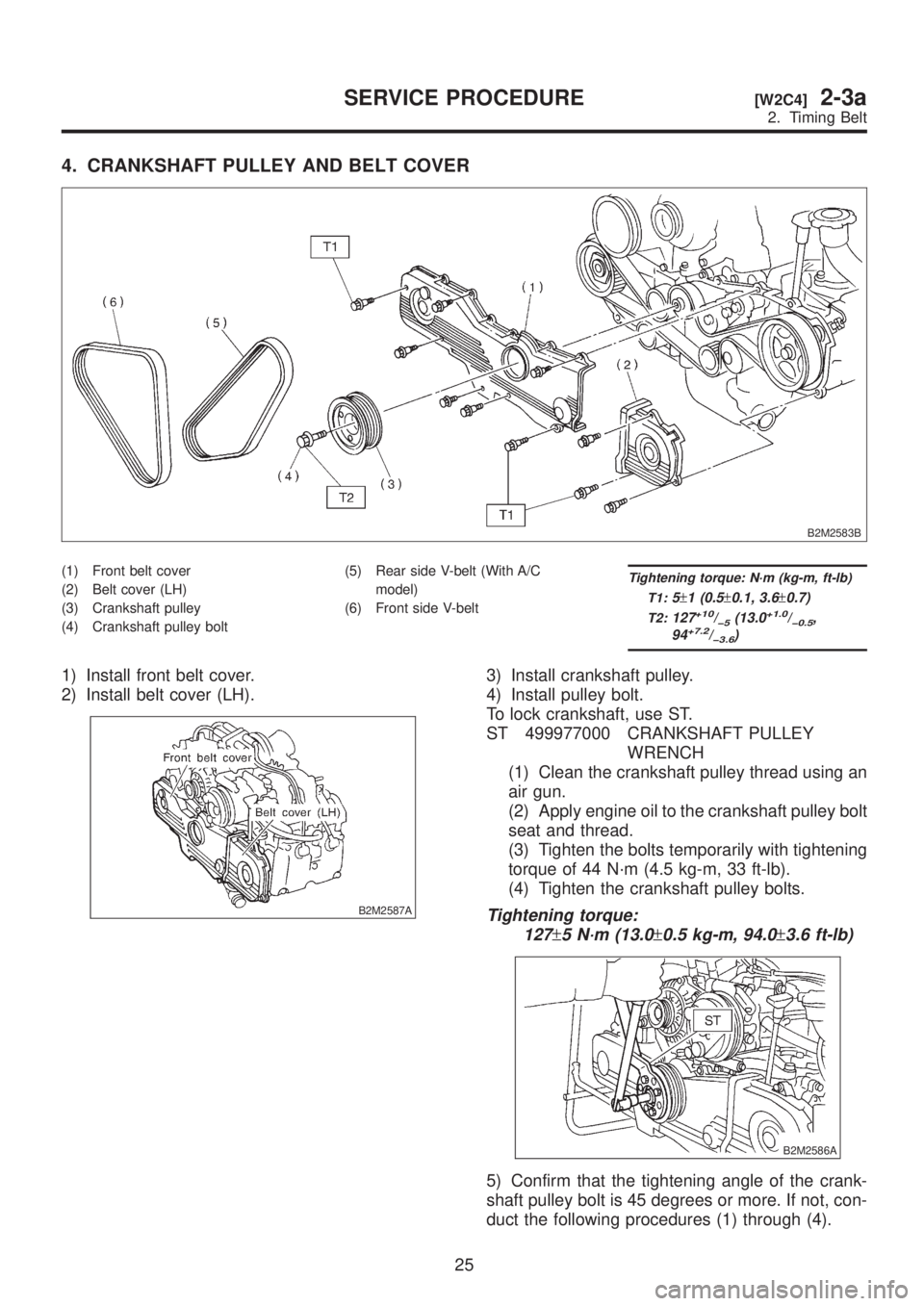 SUBARU LEGACY 1999  Service Manual PDF 4. CRANKSHAFT PULLEY AND BELT COVER
B2M2583B
(1) Front belt cover
(2) Belt cover (LH)
(3) Crankshaft pulley
(4) Crankshaft pulley bolt(5) Rear side V-belt (With A/C
model)
(6) Front side V-beltTighten