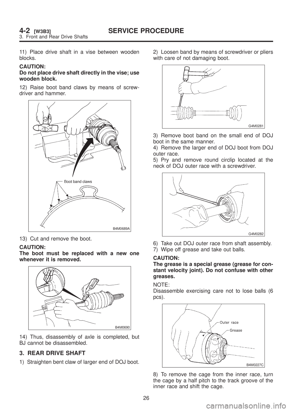 SUBARU LEGACY 1999 Service Repair Manual 11) Place drive shaft in a vise between wooden
blocks.
CAUTION:
Do not place drive shaft directly in the vise; use
wooden block.
12) Raise boot band claws by means of screw-
driver and hammer.
B4M0689 SUBARU LEGACY 1999 Service Repair Manual 11) Place drive shaft in a vise between wooden
blocks.
CAUTION:
Do not place drive shaft directly in the vise; use
wooden block.
12) Raise boot band claws by means of screw-
driver and hammer.
B4M0689