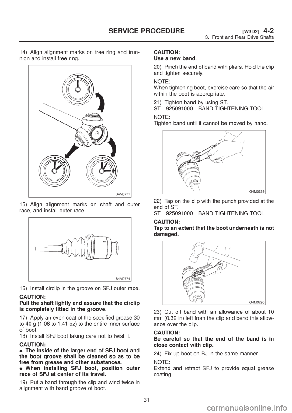 SUBARU LEGACY 1999 Service Repair Manual 14) Align alignment marks on free ring and trun-
nion and install free ring.
B4M0777
15) Align alignment marks on shaft and outer
race, and install outer race.
B4M0774
16) Install circlip in the groov SUBARU LEGACY 1999 Service Repair Manual 14) Align alignment marks on free ring and trun-
nion and install free ring.
B4M0777
15) Align alignment marks on shaft and outer
race, and install outer race.
B4M0774
16) Install circlip in the groov
