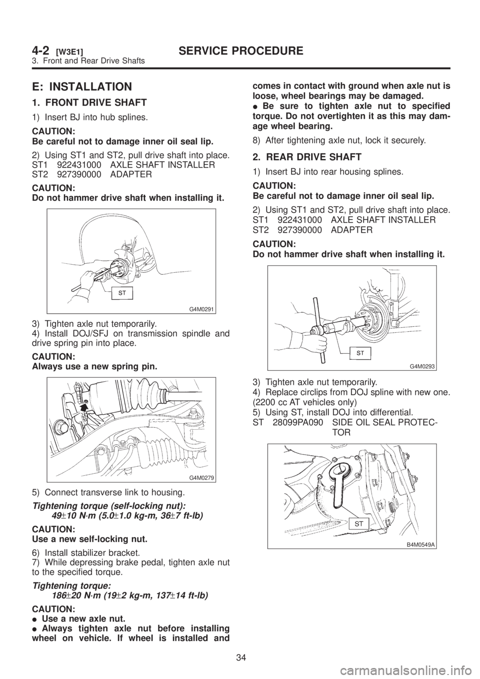 SUBARU LEGACY 1999 Service Repair Manual E: INSTALLATION
1. FRONT DRIVE SHAFT
1) Insert BJ into hub splines.
CAUTION:
Be careful not to damage inner oil seal lip.
2) Using ST1 and ST2, pull drive shaft into place.
ST1 922431000 AXLE SHAFT IN SUBARU LEGACY 1999 Service Repair Manual E: INSTALLATION
1. FRONT DRIVE SHAFT
1) Insert BJ into hub splines.
CAUTION:
Be careful not to damage inner oil seal lip.
2) Using ST1 and ST2, pull drive shaft into place.
ST1 922431000 AXLE SHAFT IN