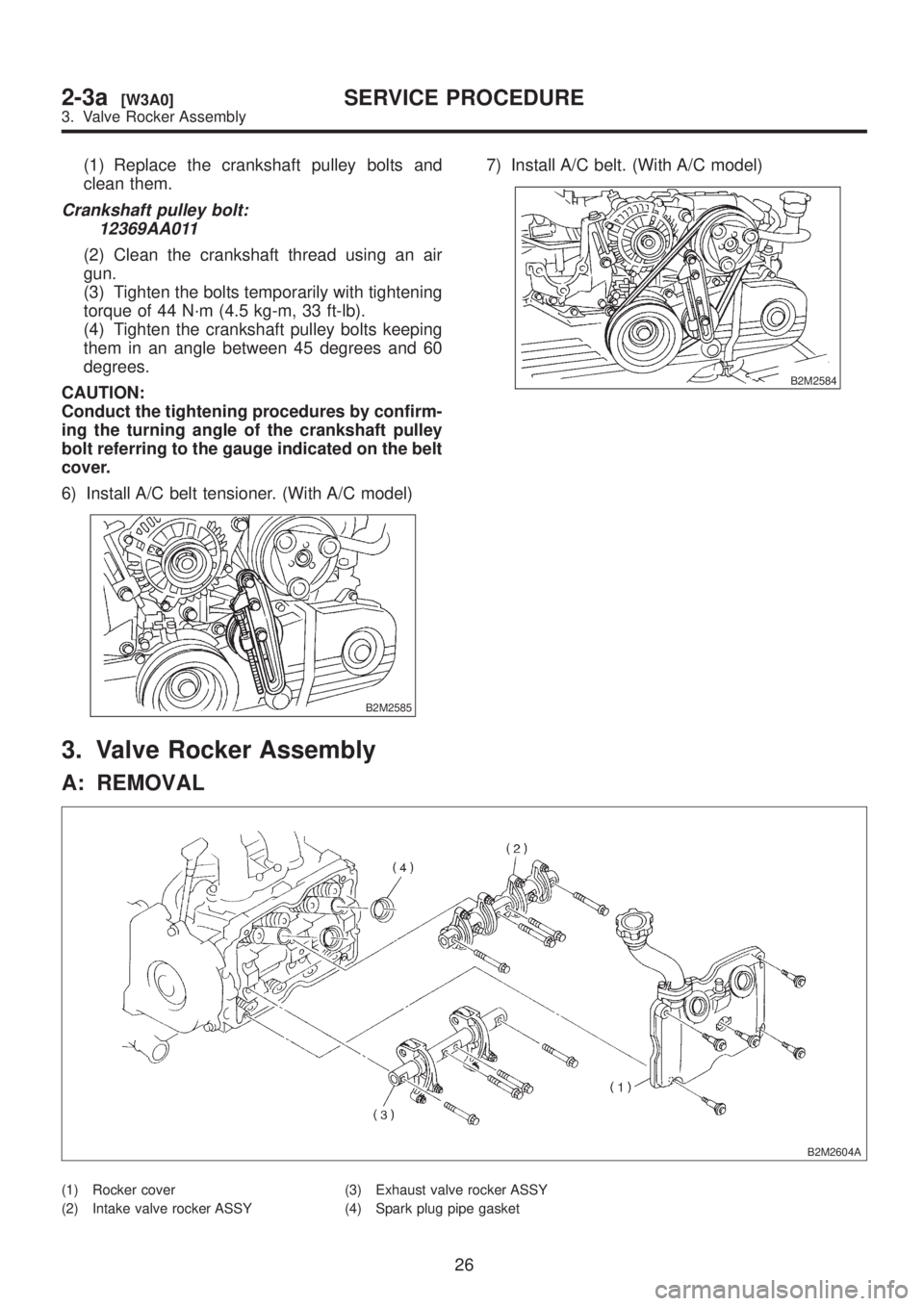 SUBARU LEGACY 1999  Service Manual PDF (1) Replace the crankshaft pulley bolts and
clean them.
Crankshaft pulley bolt:
12369AA011
(2) Clean the crankshaft thread using an air
gun.
(3) Tighten the bolts temporarily with tightening
torque of