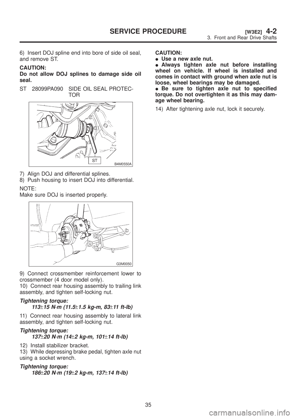SUBARU LEGACY 1999 Service Repair Manual 6) Insert DOJ spline end into bore of side oil seal,
and remove ST.
CAUTION:
Do not allow DOJ splines to damage side oil
seal.
ST 28099PA090 SIDE OIL SEAL PROTEC-
TOR
B4M0550A
7) Align DOJ and differe SUBARU LEGACY 1999 Service Repair Manual 6) Insert DOJ spline end into bore of side oil seal,
and remove ST.
CAUTION:
Do not allow DOJ splines to damage side oil
seal.
ST 28099PA090 SIDE OIL SEAL PROTEC-
TOR
B4M0550A
7) Align DOJ and differe
