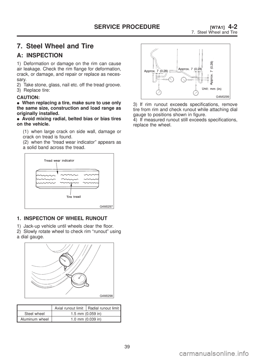 SUBARU LEGACY 1999  Service Repair Manual 7. Steel Wheel and Tire
A: INSPECTION
1) Deformation or damage on the rim can cause
air leakage. Check the rim flange for deformation,
crack, or damage, and repair or replace as neces-
sary.
2) Take s