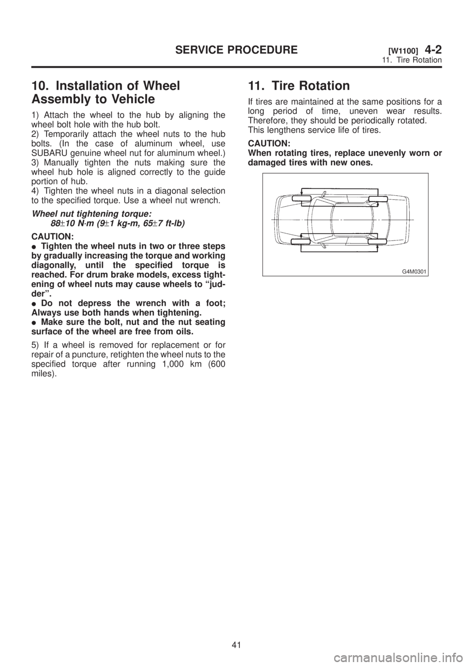 SUBARU LEGACY 1999 Service Repair Manual 10. Installation of Wheel
Assembly to Vehicle
1) Attach the wheel to the hub by aligning the
wheel bolt hole with the hub bolt.
2) Temporarily attach the wheel nuts to the hub
bolts. (In the case of a SUBARU LEGACY 1999 Service Repair Manual 10. Installation of Wheel
Assembly to Vehicle
1) Attach the wheel to the hub by aligning the
wheel bolt hole with the hub bolt.
2) Temporarily attach the wheel nuts to the hub
bolts. (In the case of a