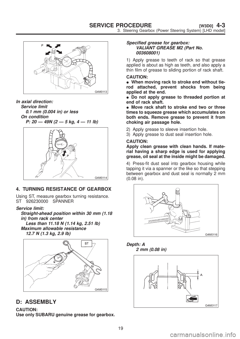 SUBARU LEGACY 1999 Service Repair Manual G4M0113
In axial direction:
Service limit
0.1 mm (0.004 in) or less
On condition
P:20Ð49N(2Ð5kg,4Ð11lb)
G4M0114
4. TURNING RESISTANCE OF GEARBOX
Using ST, measure gearbox turning resistance.
ST 926 SUBARU LEGACY 1999 Service Repair Manual G4M0113
In axial direction:
Service limit
0.1 mm (0.004 in) or less
On condition
P:20Ð49N(2Ð5kg,4Ð11lb)
G4M0114
4. TURNING RESISTANCE OF GEARBOX
Using ST, measure gearbox turning resistance.
ST 926