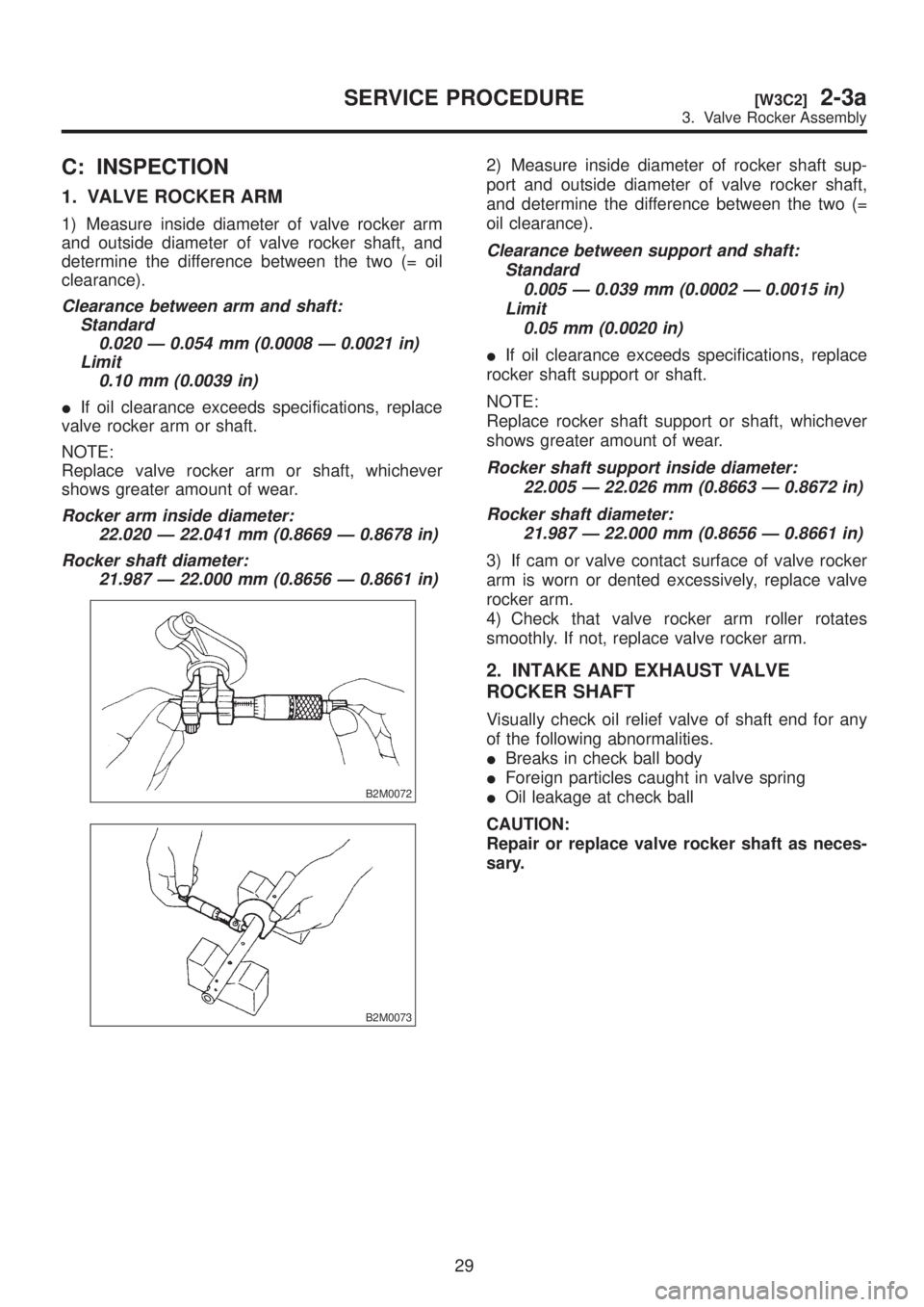 SUBARU LEGACY 1999  Service Manual Online C: INSPECTION
1. VALVE ROCKER ARM
1) Measure inside diameter of valve rocker arm
and outside diameter of valve rocker shaft, and
determine the difference between the two (= oil
clearance).
Clearance b
