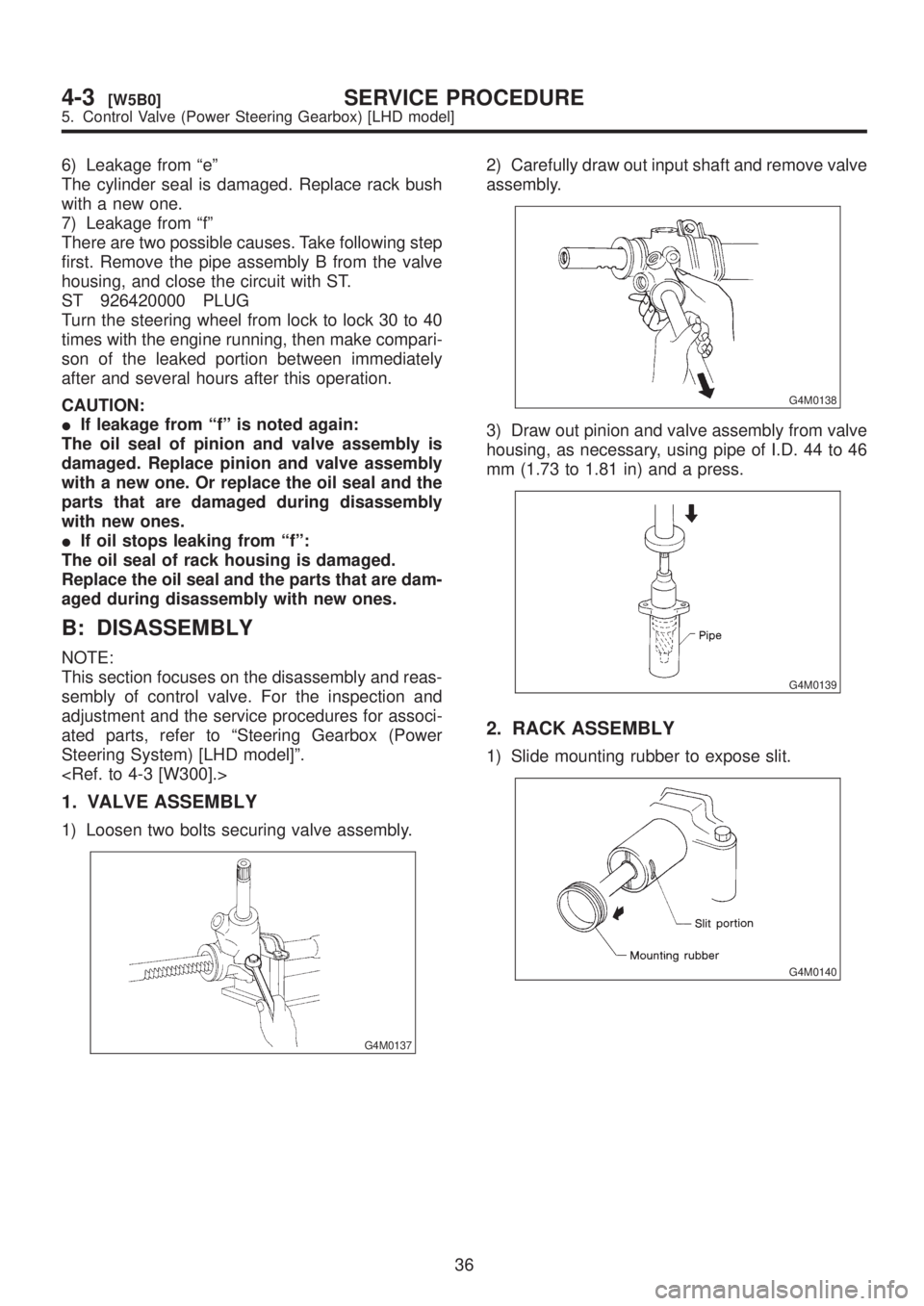 SUBARU LEGACY 1999 Service Repair Manual 6) Leakage from ªeº
The cylinder seal is damaged. Replace rack bush
with a new one.
7) Leakage from ªfº
There are two possible causes. Take following step
first. Remove the pipe assembly B from th SUBARU LEGACY 1999 Service Repair Manual 6) Leakage from ªeº
The cylinder seal is damaged. Replace rack bush
with a new one.
7) Leakage from ªfº
There are two possible causes. Take following step
first. Remove the pipe assembly B from th