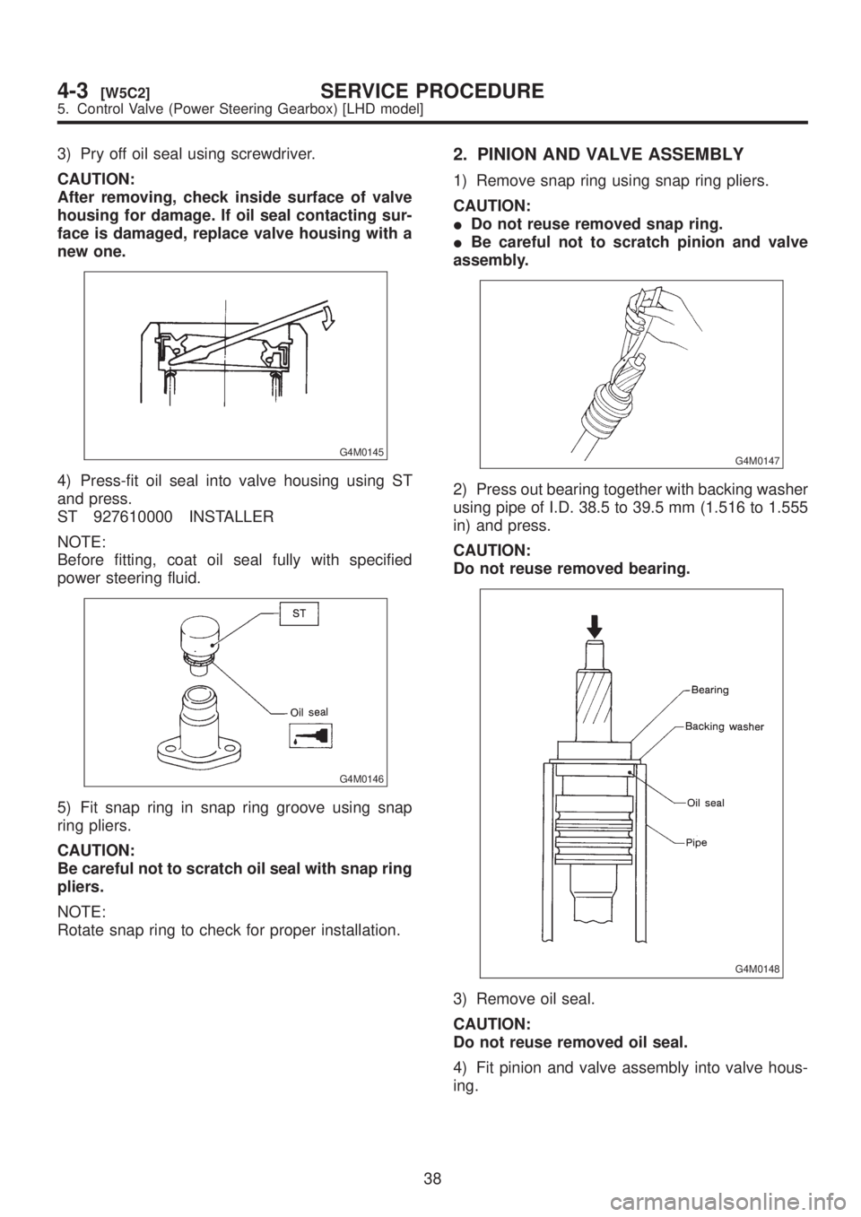 SUBARU LEGACY 1999 Service Repair Manual 3) Pry off oil seal using screwdriver.
CAUTION:
After removing, check inside surface of valve
housing for damage. If oil seal contacting sur-
face is damaged, replace valve housing with a
new one.
G4M SUBARU LEGACY 1999 Service Repair Manual 3) Pry off oil seal using screwdriver.
CAUTION:
After removing, check inside surface of valve
housing for damage. If oil seal contacting sur-
face is damaged, replace valve housing with a
new one.
G4M
