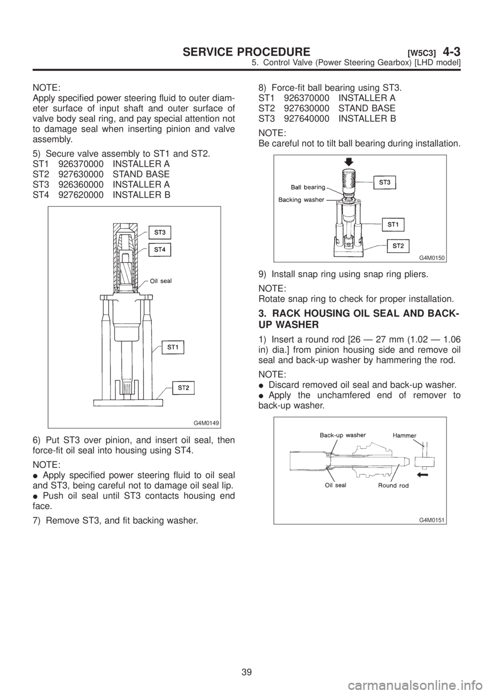 SUBARU LEGACY 1999 Service Repair Manual NOTE:
Apply specified power steering fluid to outer diam-
eter surface of input shaft and outer surface of
valve body seal ring, and pay special attention not
to damage seal when inserting pinion and SUBARU LEGACY 1999 Service Repair Manual NOTE:
Apply specified power steering fluid to outer diam-
eter surface of input shaft and outer surface of
valve body seal ring, and pay special attention not
to damage seal when inserting pinion and