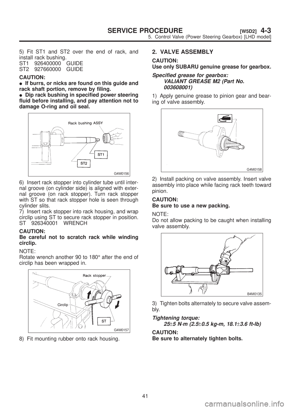 SUBARU LEGACY 1999 Service Repair Manual 5) Fit ST1 and ST2 over the end of rack, and
install rack bushing.
ST1 926400000 GUIDE
ST2 927660000 GUIDE
CAUTION:
IIf burrs, or nicks are found on this guide and
rack shaft portion, remove by filing SUBARU LEGACY 1999 Service Repair Manual 5) Fit ST1 and ST2 over the end of rack, and
install rack bushing.
ST1 926400000 GUIDE
ST2 927660000 GUIDE
CAUTION:
IIf burrs, or nicks are found on this guide and
rack shaft portion, remove by filing