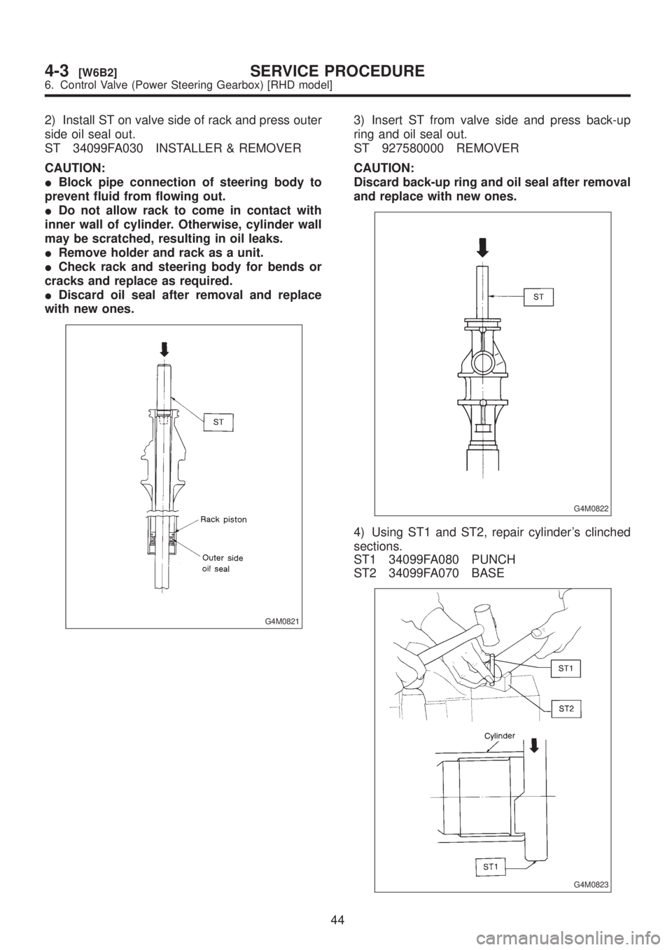 SUBARU LEGACY 1999 Service Repair Manual 2) Install ST on valve side of rack and press outer
side oil seal out.
ST 34099FA030 INSTALLER & REMOVER
CAUTION:
IBlock pipe connection of steering body to
prevent fluid from flowing out.
IDo not all SUBARU LEGACY 1999 Service Repair Manual 2) Install ST on valve side of rack and press outer
side oil seal out.
ST 34099FA030 INSTALLER & REMOVER
CAUTION:
IBlock pipe connection of steering body to
prevent fluid from flowing out.
IDo not all