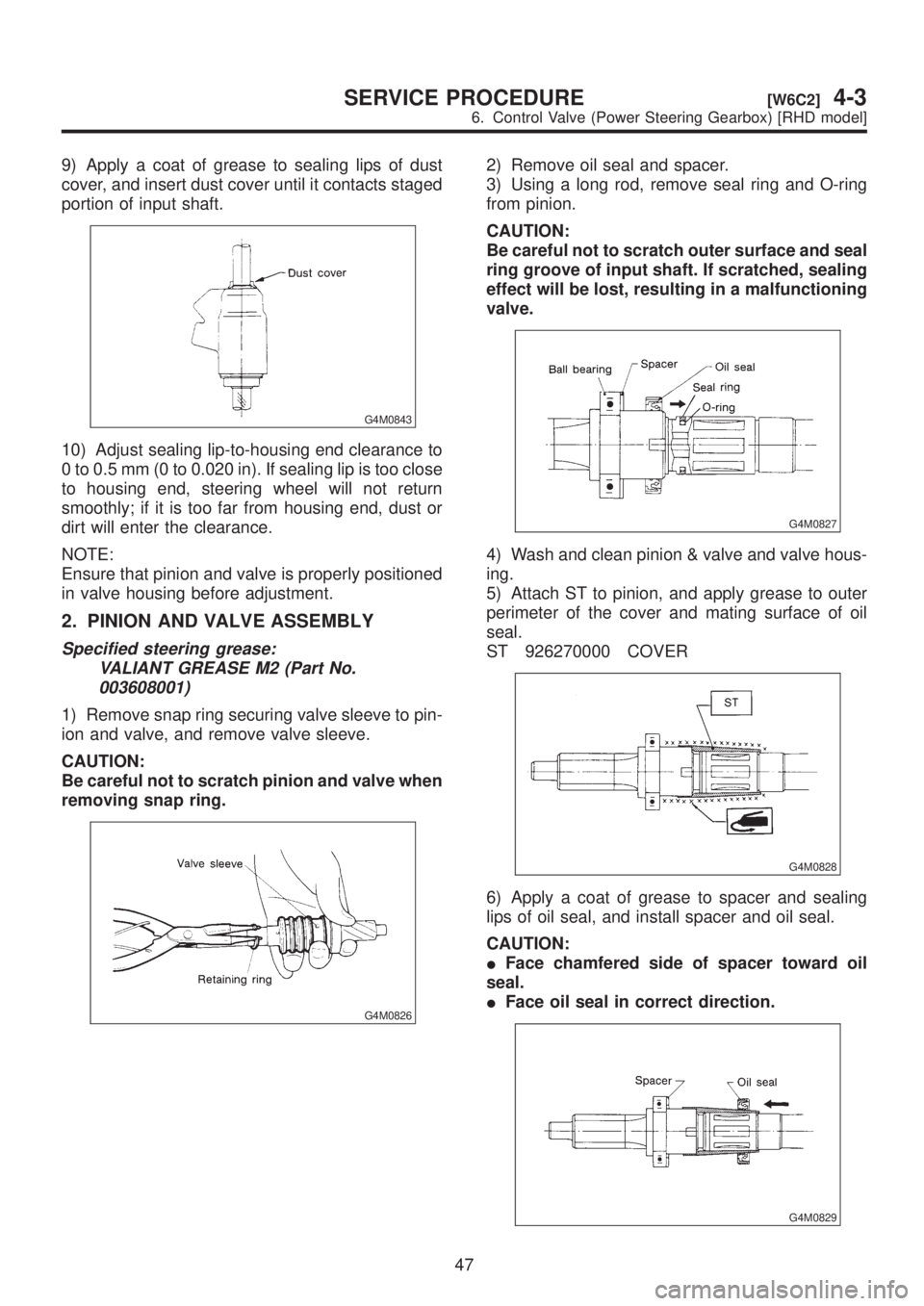SUBARU LEGACY 1999 Service Repair Manual 9) Apply a coat of grease to sealing lips of dust
cover, and insert dust cover until it contacts staged
portion of input shaft.
G4M0843
10) Adjust sealing lip-to-housing end clearance to
0 to 0.5 mm ( SUBARU LEGACY 1999 Service Repair Manual 9) Apply a coat of grease to sealing lips of dust
cover, and insert dust cover until it contacts staged
portion of input shaft.
G4M0843
10) Adjust sealing lip-to-housing end clearance to
0 to 0.5 mm (