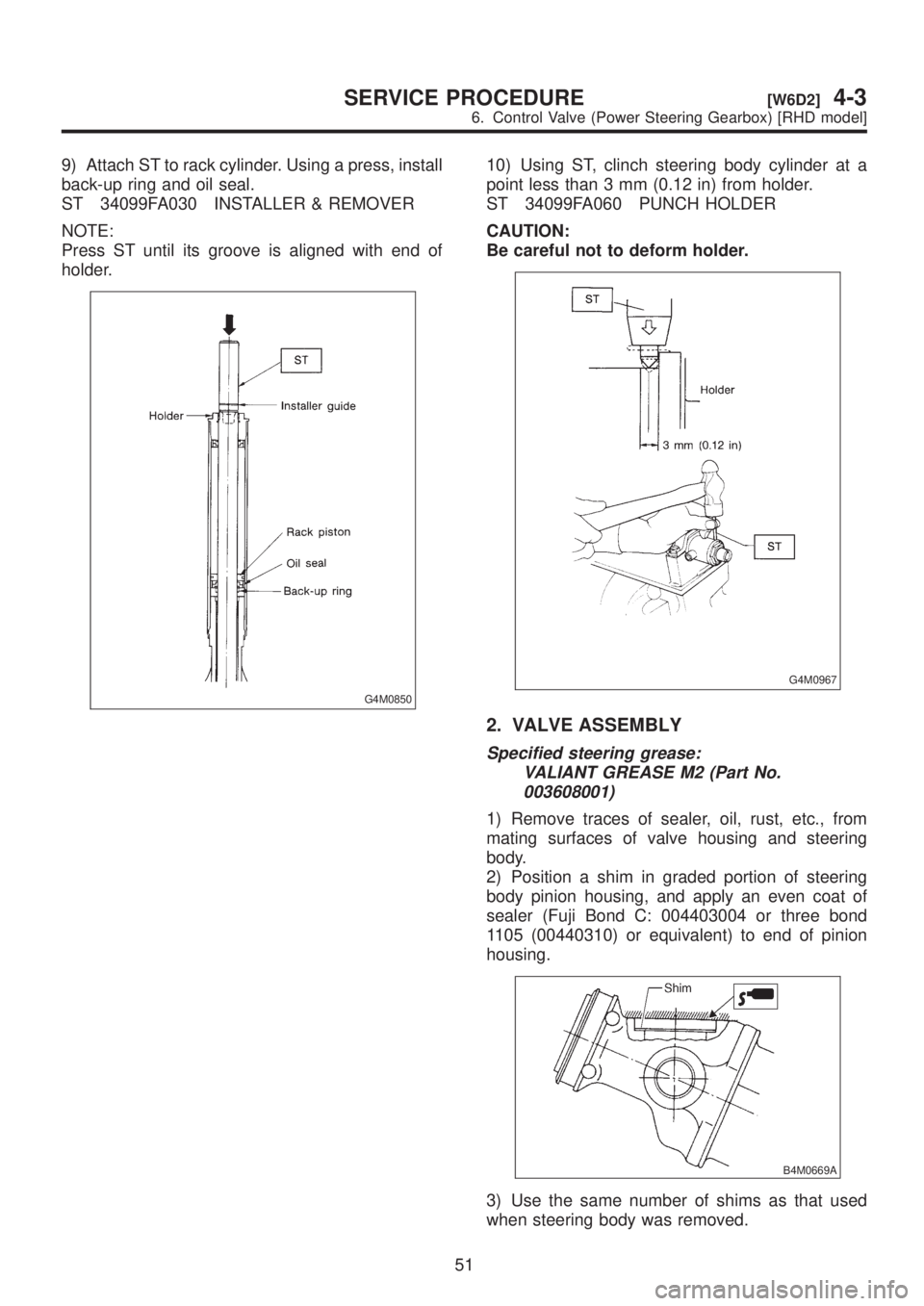 SUBARU LEGACY 1999 Service Repair Manual 9) Attach ST to rack cylinder. Using a press, install
back-up ring and oil seal.
ST 34099FA030 INSTALLER & REMOVER
NOTE:
Press ST until its groove is aligned with end of
holder.
G4M0850
10) Using ST, SUBARU LEGACY 1999 Service Repair Manual 9) Attach ST to rack cylinder. Using a press, install
back-up ring and oil seal.
ST 34099FA030 INSTALLER & REMOVER
NOTE:
Press ST until its groove is aligned with end of
holder.
G4M0850
10) Using ST,