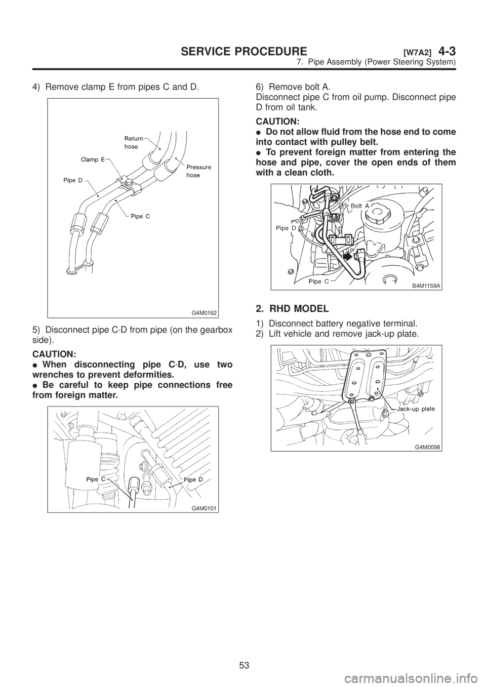 SUBARU LEGACY 1999 Service Repair Manual 4) Remove clamp E from pipes C and D.
G4M0162
5) Disconnect pipe C´D from pipe (on the gearbox
side).
CAUTION:
IWhen disconnecting pipe C´D, use two
wrenches to prevent deformities.
IBe careful to k SUBARU LEGACY 1999 Service Repair Manual 4) Remove clamp E from pipes C and D.
G4M0162
5) Disconnect pipe C´D from pipe (on the gearbox
side).
CAUTION:
IWhen disconnecting pipe C´D, use two
wrenches to prevent deformities.
IBe careful to k