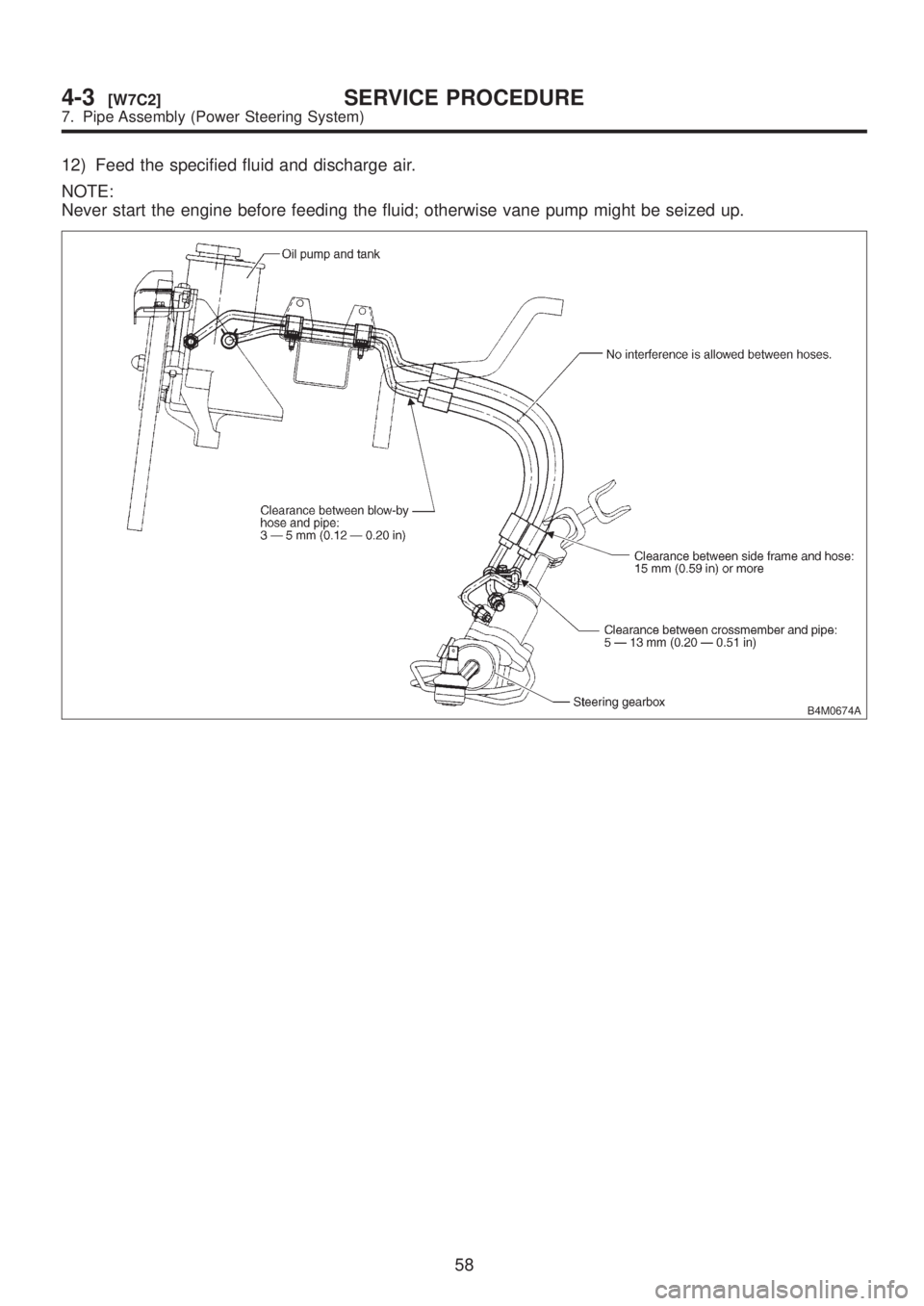 SUBARU LEGACY 1999  Service Repair Manual 12) Feed the specified fluid and discharge air.
NOTE:
Never start the engine before feeding the fluid; otherwise vane pump might be seized up.
B4M0674A
58
4-3[W7C2]SERVICE PROCEDURE
7. Pipe Assembly (