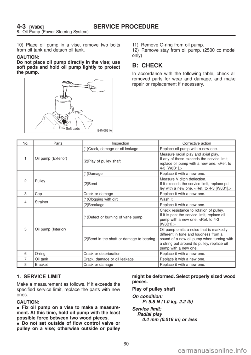 SUBARU LEGACY 1999 Service Repair Manual 10) Place oil pump in a vise, remove two bolts
from oil tank and detach oil tank.
CAUTION:
Do not place oil pump directly in the vise; use
soft pads and hold oil pump lightly to protect
the pump.
B4M0 SUBARU LEGACY 1999 Service Repair Manual 10) Place oil pump in a vise, remove two bolts
from oil tank and detach oil tank.
CAUTION:
Do not place oil pump directly in the vise; use
soft pads and hold oil pump lightly to protect
the pump.
B4M0