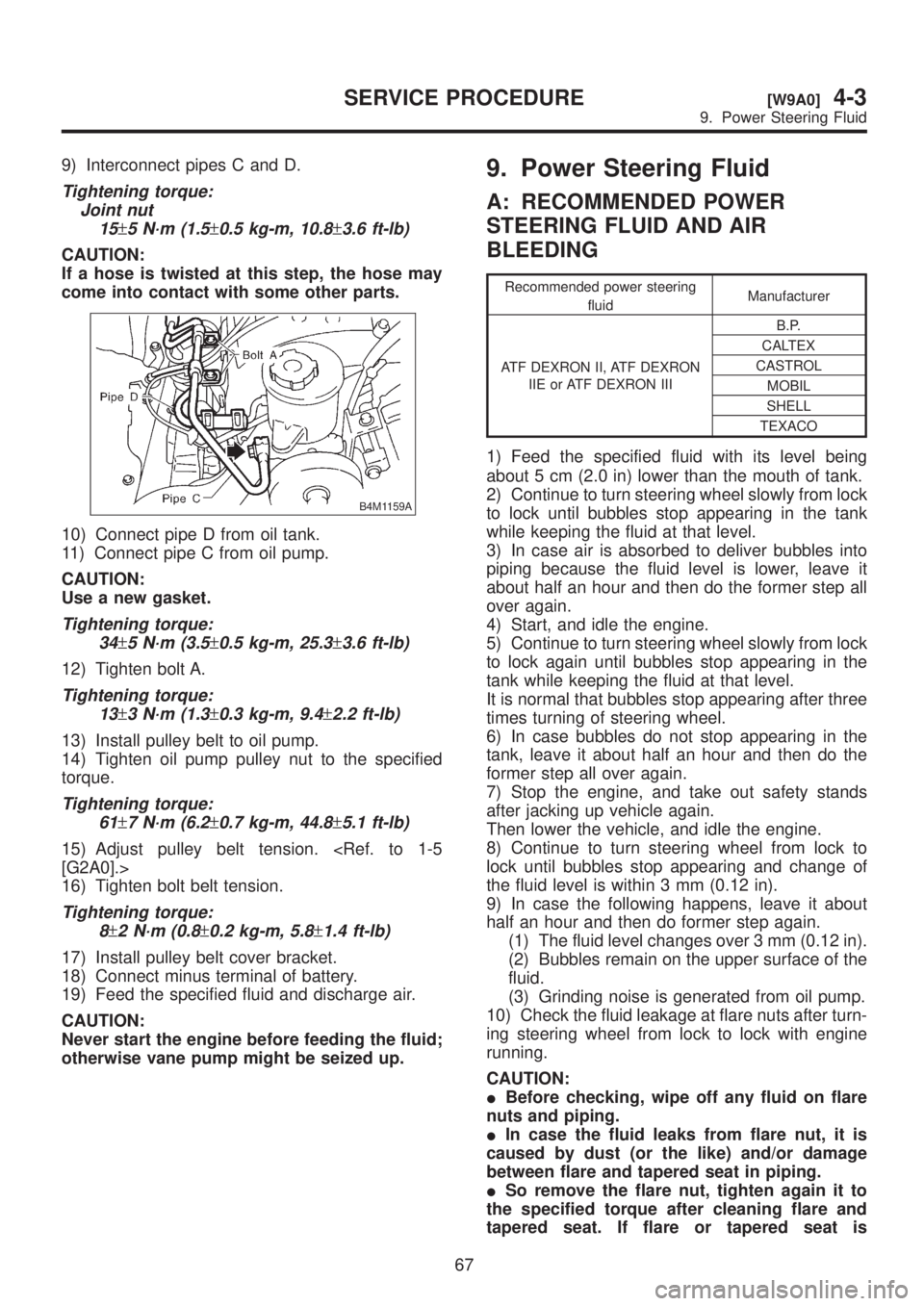 SUBARU LEGACY 1999  Service Repair Manual 9) Interconnect pipes C and D.
Tightening torque:
Joint nut
15
±5 N´m (1.5±0.5 kg-m, 10.8±3.6 ft-lb)
CAUTION:
If a hose is twisted at this step, the hose may
come into contact with some other part