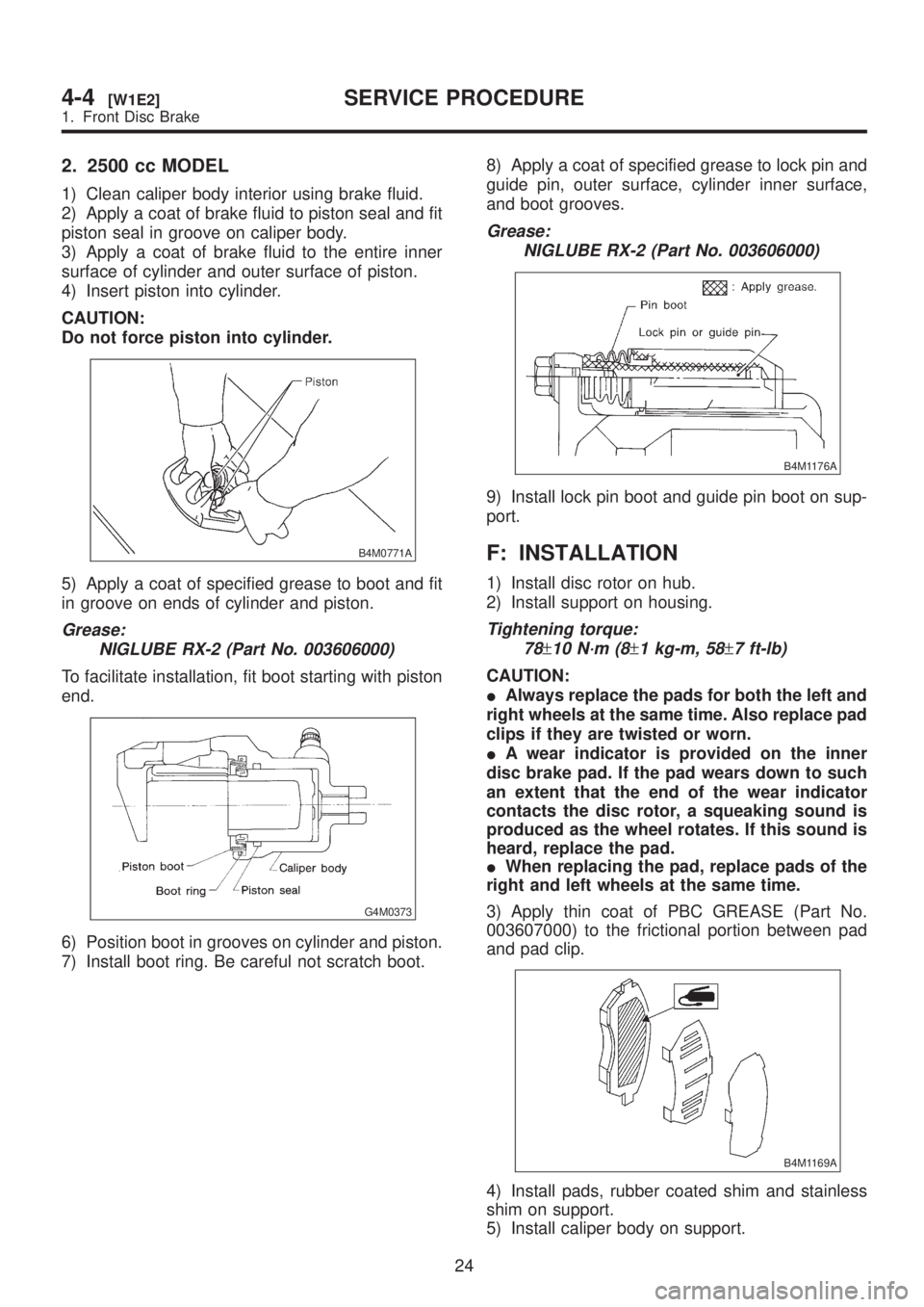 SUBARU LEGACY 1999  Service Repair Manual 2. 2500 cc MODEL
1) Clean caliper body interior using brake fluid.
2) Apply a coat of brake fluid to piston seal and fit
piston seal in groove on caliper body.
3) Apply a coat of brake fluid to the en