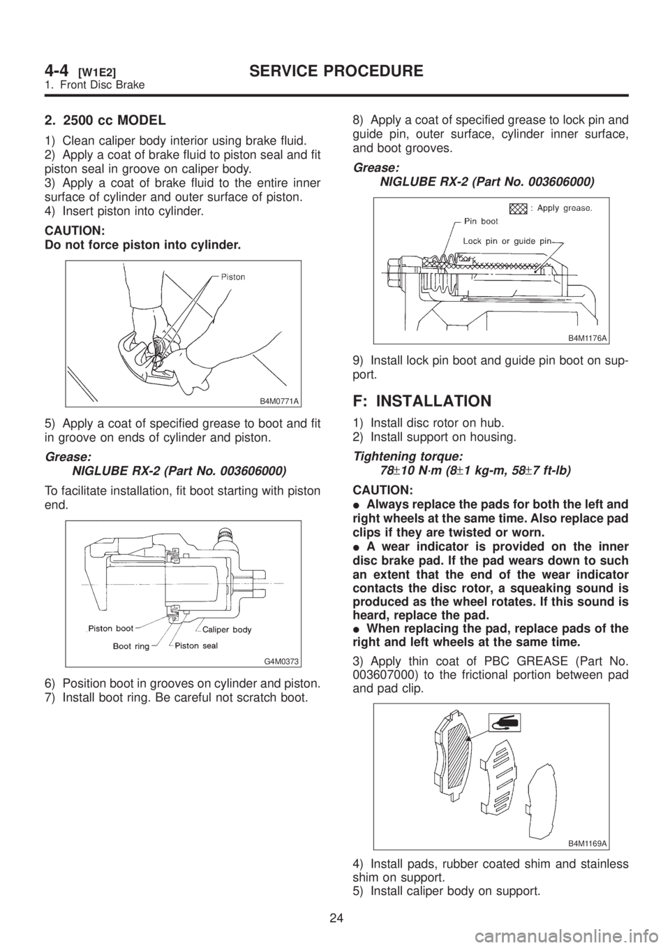SUBARU LEGACY 1999 Service Repair Manual 2. 2500 cc MODEL
1) Clean caliper body interior using brake fluid.
2) Apply a coat of brake fluid to piston seal and fit
piston seal in groove on caliper body.
3) Apply a coat of brake fluid to the en SUBARU LEGACY 1999 Service Repair Manual 2. 2500 cc MODEL
1) Clean caliper body interior using brake fluid.
2) Apply a coat of brake fluid to piston seal and fit
piston seal in groove on caliper body.
3) Apply a coat of brake fluid to the en