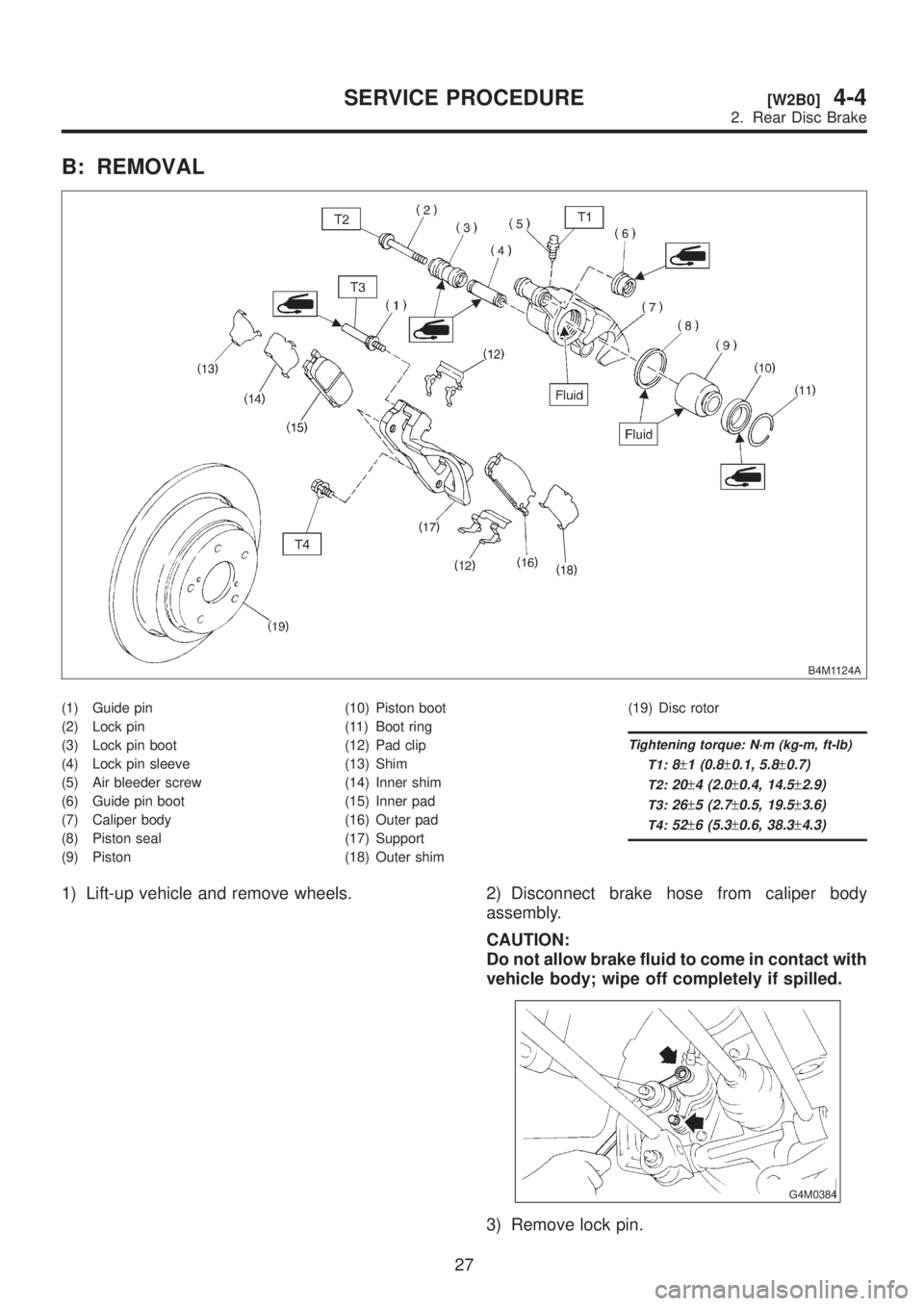 SUBARU LEGACY 1999 Service Repair Manual B: REMOVAL
B4M1124A
(1) Guide pin
(2) Lock pin
(3) Lock pin boot
(4) Lock pin sleeve
(5) Air bleeder screw
(6) Guide pin boot
(7) Caliper body
(8) Piston seal
(9) Piston(10) Piston boot
(11) Boot ring SUBARU LEGACY 1999 Service Repair Manual B: REMOVAL
B4M1124A
(1) Guide pin
(2) Lock pin
(3) Lock pin boot
(4) Lock pin sleeve
(5) Air bleeder screw
(6) Guide pin boot
(7) Caliper body
(8) Piston seal
(9) Piston(10) Piston boot
(11) Boot ring