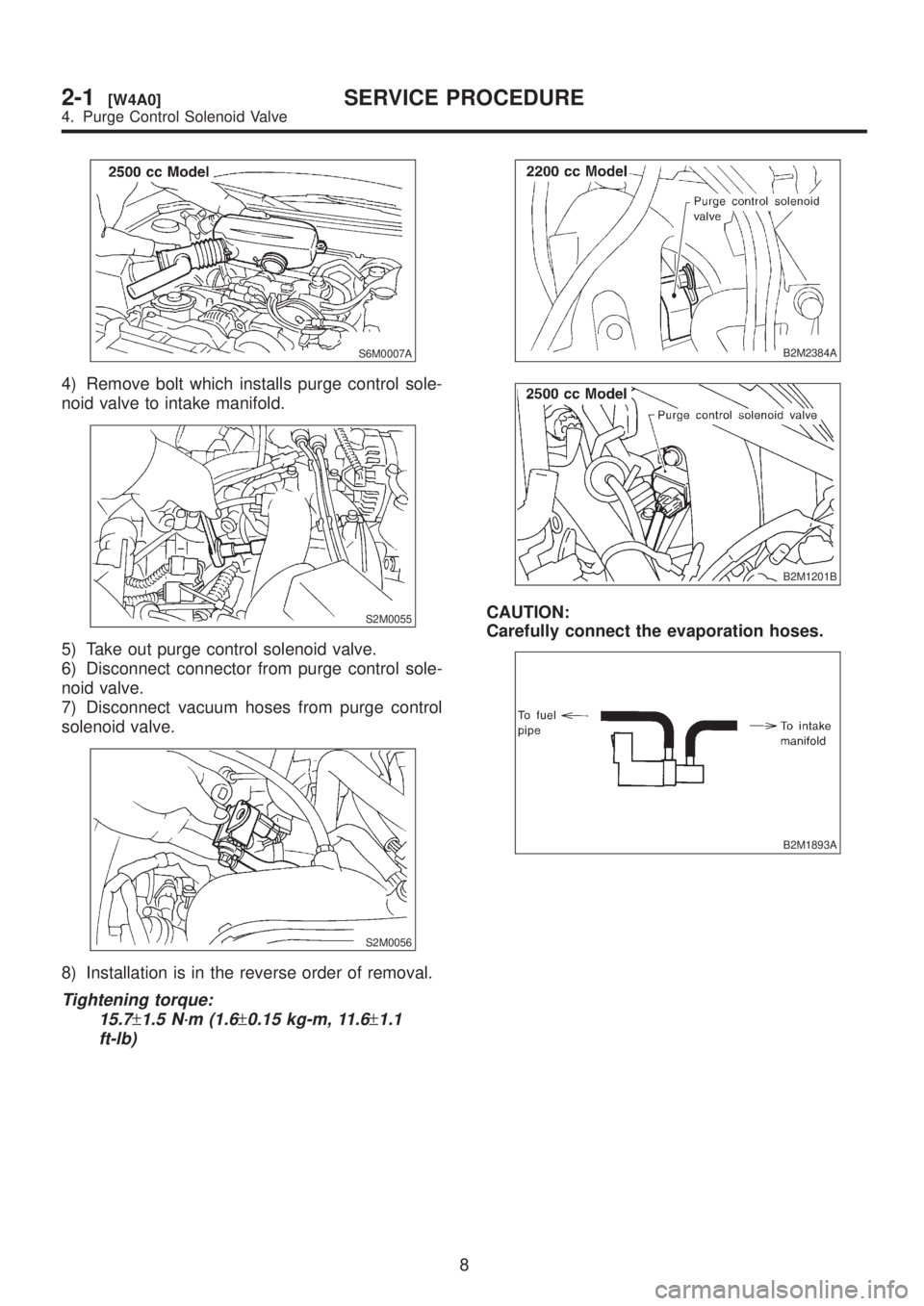 SUBARU LEGACY 1999 Service Repair Manual S6M0007A
4) Remove bolt which installs purge control sole-
noid valve to intake manifold.
S2M0055
5) Take out purge control solenoid valve.
6) Disconnect connector from purge control sole-
noid valve. SUBARU LEGACY 1999 Service Repair Manual S6M0007A
4) Remove bolt which installs purge control sole-
noid valve to intake manifold.
S2M0055
5) Take out purge control solenoid valve.
6) Disconnect connector from purge control sole-
noid valve.