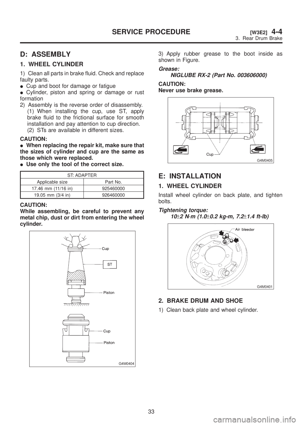 SUBARU LEGACY 1999 Service Repair Manual D: ASSEMBLY
1. WHEEL CYLINDER
1) Clean all parts in brake fluid. Check and replace
faulty parts.
ICup and boot for damage or fatigue
ICylinder, piston and spring or damage or rust
formation
2) Assembl SUBARU LEGACY 1999 Service Repair Manual D: ASSEMBLY
1. WHEEL CYLINDER
1) Clean all parts in brake fluid. Check and replace
faulty parts.
ICup and boot for damage or fatigue
ICylinder, piston and spring or damage or rust
formation
2) Assembl