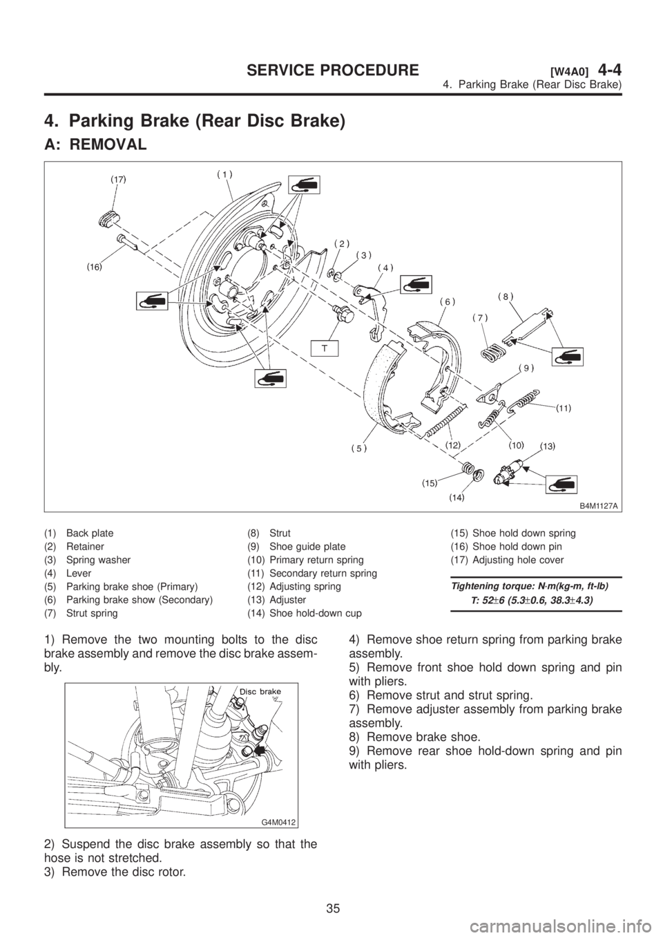 SUBARU LEGACY 1999 Service Repair Manual 4. Parking Brake (Rear Disc Brake)
A: REMOVAL
B4M1127A
(1) Back plate
(2) Retainer
(3) Spring washer
(4) Lever
(5) Parking brake shoe (Primary)
(6) Parking brake show (Secondary)
(7) Strut spring(8) S SUBARU LEGACY 1999 Service Repair Manual 4. Parking Brake (Rear Disc Brake)
A: REMOVAL
B4M1127A
(1) Back plate
(2) Retainer
(3) Spring washer
(4) Lever
(5) Parking brake shoe (Primary)
(6) Parking brake show (Secondary)
(7) Strut spring(8) S