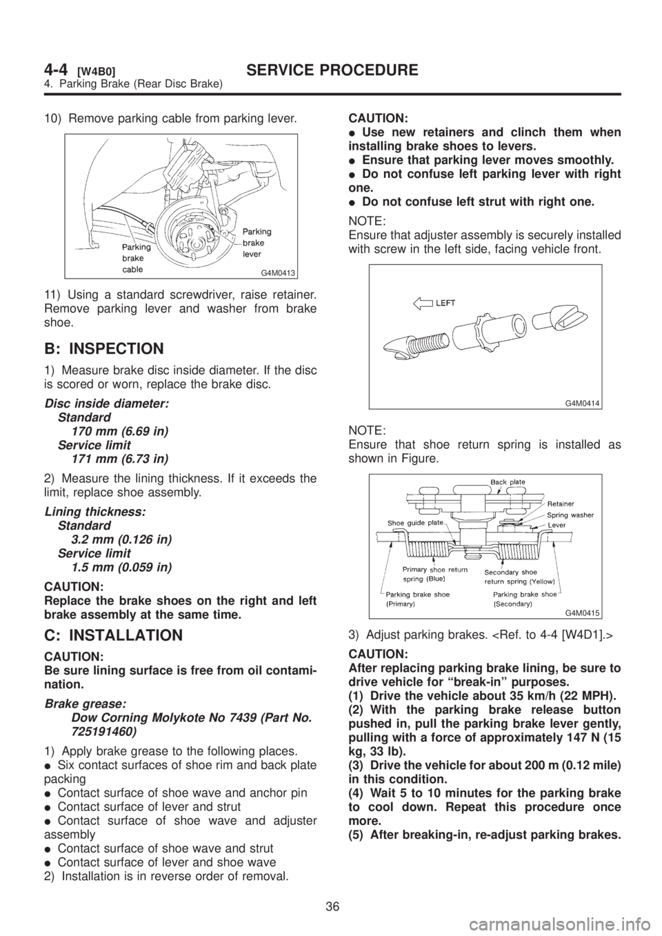 SUBARU LEGACY 1999 Service Repair Manual 10) Remove parking cable from parking lever.
G4M0413
11) Using a standard screwdriver, raise retainer.
Remove parking lever and washer from brake
shoe.
B: INSPECTION
1) Measure brake disc inside diame SUBARU LEGACY 1999 Service Repair Manual 10) Remove parking cable from parking lever.
G4M0413
11) Using a standard screwdriver, raise retainer.
Remove parking lever and washer from brake
shoe.
B: INSPECTION
1) Measure brake disc inside diame