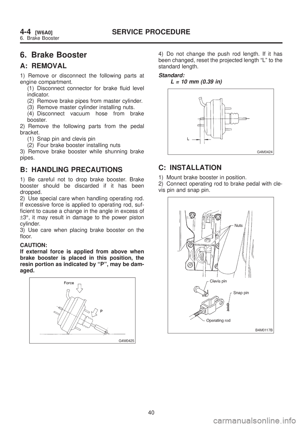 SUBARU LEGACY 1999 Service Repair Manual 6. Brake Booster
A: REMOVAL
1) Remove or disconnect the following parts at
engine compartment.
(1) Disconnect connector for brake fluid level
indicator.
(2) Remove brake pipes from master cylinder.
(3 SUBARU LEGACY 1999 Service Repair Manual 6. Brake Booster
A: REMOVAL
1) Remove or disconnect the following parts at
engine compartment.
(1) Disconnect connector for brake fluid level
indicator.
(2) Remove brake pipes from master cylinder.
(3