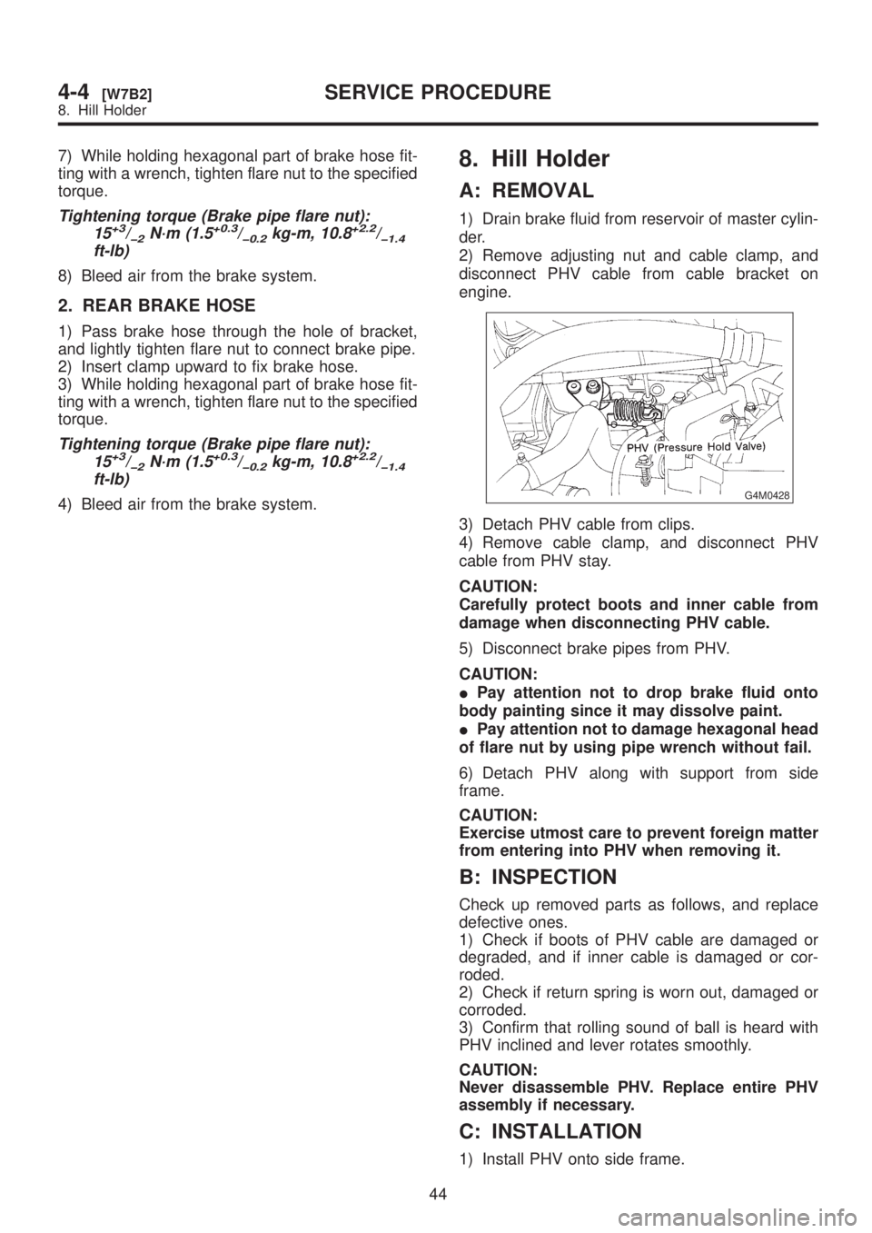 SUBARU LEGACY 1999 Service Repair Manual 7) While holding hexagonal part of brake hose fit-
ting with a wrench, tighten flare nut to the specified
torque.
Tightening torque (Brake pipe flare nut):
15+3/þ2N´m (1.5+0.3/þ0.2kg-m, 10.8+2.2/þ SUBARU LEGACY 1999 Service Repair Manual 7) While holding hexagonal part of brake hose fit-
ting with a wrench, tighten flare nut to the specified
torque.
Tightening torque (Brake pipe flare nut):
15+3/þ2N´m (1.5+0.3/þ0.2kg-m, 10.8+2.2/þ
