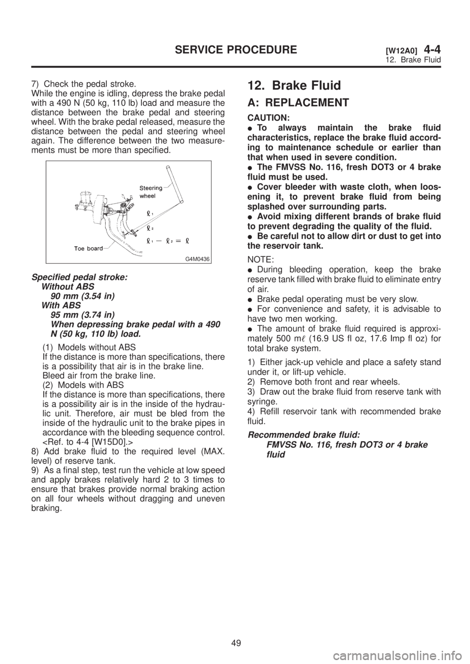 SUBARU LEGACY 1999 Service Repair Manual 7) Check the pedal stroke.
While the engine is idling, depress the brake pedal
with a 490 N (50 kg, 110 lb) load and measure the
distance between the brake pedal and steering
wheel. With the brake ped SUBARU LEGACY 1999 Service Repair Manual 7) Check the pedal stroke.
While the engine is idling, depress the brake pedal
with a 490 N (50 kg, 110 lb) load and measure the
distance between the brake pedal and steering
wheel. With the brake ped