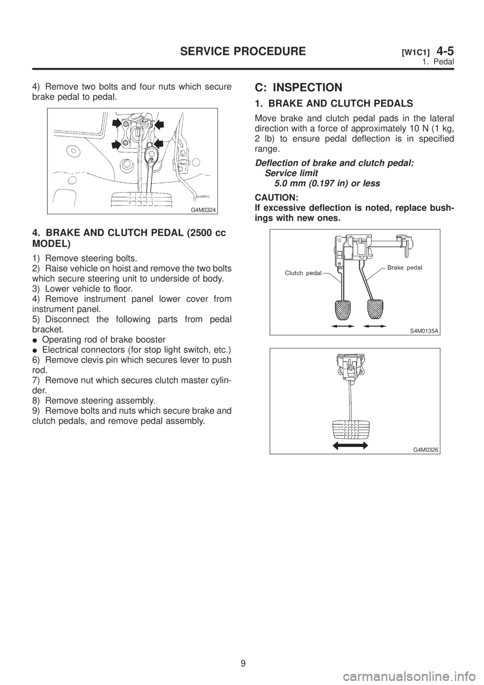 SUBARU LEGACY 1999 Service Repair Manual 4) Remove two bolts and four nuts which secure
brake pedal to pedal.
G4M0324
4. BRAKE AND CLUTCH PEDAL (2500 cc
MODEL)
1) Remove steering bolts.
2) Raise vehicle on hoist and remove the two bolts
whic SUBARU LEGACY 1999 Service Repair Manual 4) Remove two bolts and four nuts which secure
brake pedal to pedal.
G4M0324
4. BRAKE AND CLUTCH PEDAL (2500 cc
MODEL)
1) Remove steering bolts.
2) Raise vehicle on hoist and remove the two bolts
whic
