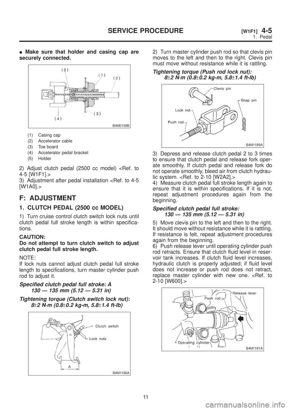 SUBARU LEGACY 1999 Service Repair Manual IMake sure that holder and casing cap are
securely connected.
B4M0159B
(1) Casing cap
(2) Accelerator cable
(3) Toe board
(4) Accelerator pedal bracket
(5) Holder
2) Adjust clutch pedal (2500 cc model SUBARU LEGACY 1999 Service Repair Manual IMake sure that holder and casing cap are
securely connected.
B4M0159B
(1) Casing cap
(2) Accelerator cable
(3) Toe board
(4) Accelerator pedal bracket
(5) Holder
2) Adjust clutch pedal (2500 cc model