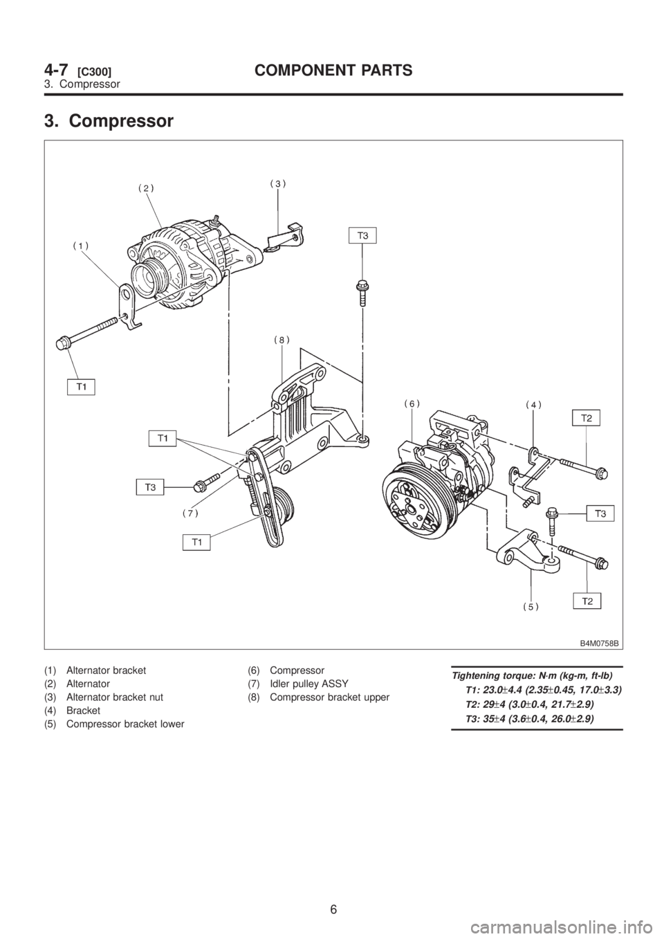 SUBARU LEGACY 1999  Service Repair Manual 3. Compressor
B4M0758B
(1) Alternator bracket
(2) Alternator
(3) Alternator bracket nut
(4) Bracket
(5) Compressor bracket lower(6) Compressor
(7) Idler pulley ASSY
(8) Compressor bracket upperTighten