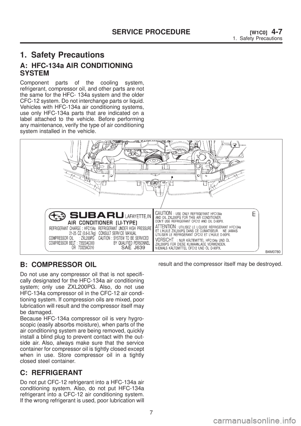 SUBARU LEGACY 1999  Service Repair Manual 1. Safety Precautions
A: HFC-134a AIR CONDITIONING
SYSTEM
Component parts of the cooling system,
refrigerant, compressor oil, and other parts are not
the same for the HFC- 134a system and the older
CF