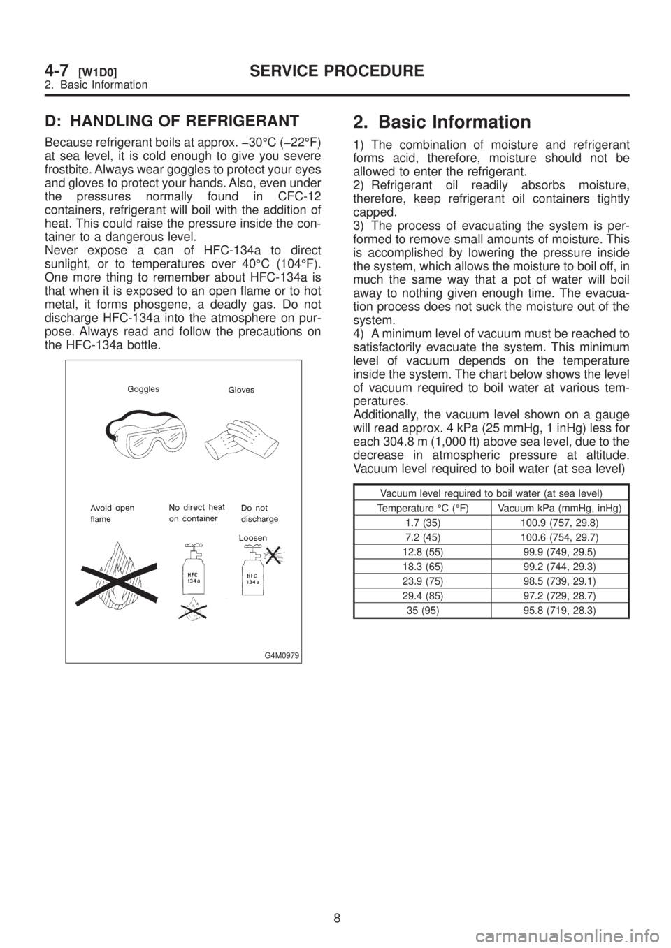 SUBARU LEGACY 1999 Service Repair Manual D: HANDLING OF REFRIGERANT
Because refrigerant boils at approx. þ30ÉC (þ22ÉF)
at sea level, it is cold enough to give you severe
frostbite. Always wear goggles to protect your eyes
and gloves to p SUBARU LEGACY 1999 Service Repair Manual D: HANDLING OF REFRIGERANT
Because refrigerant boils at approx. þ30ÉC (þ22ÉF)
at sea level, it is cold enough to give you severe
frostbite. Always wear goggles to protect your eyes
and gloves to p