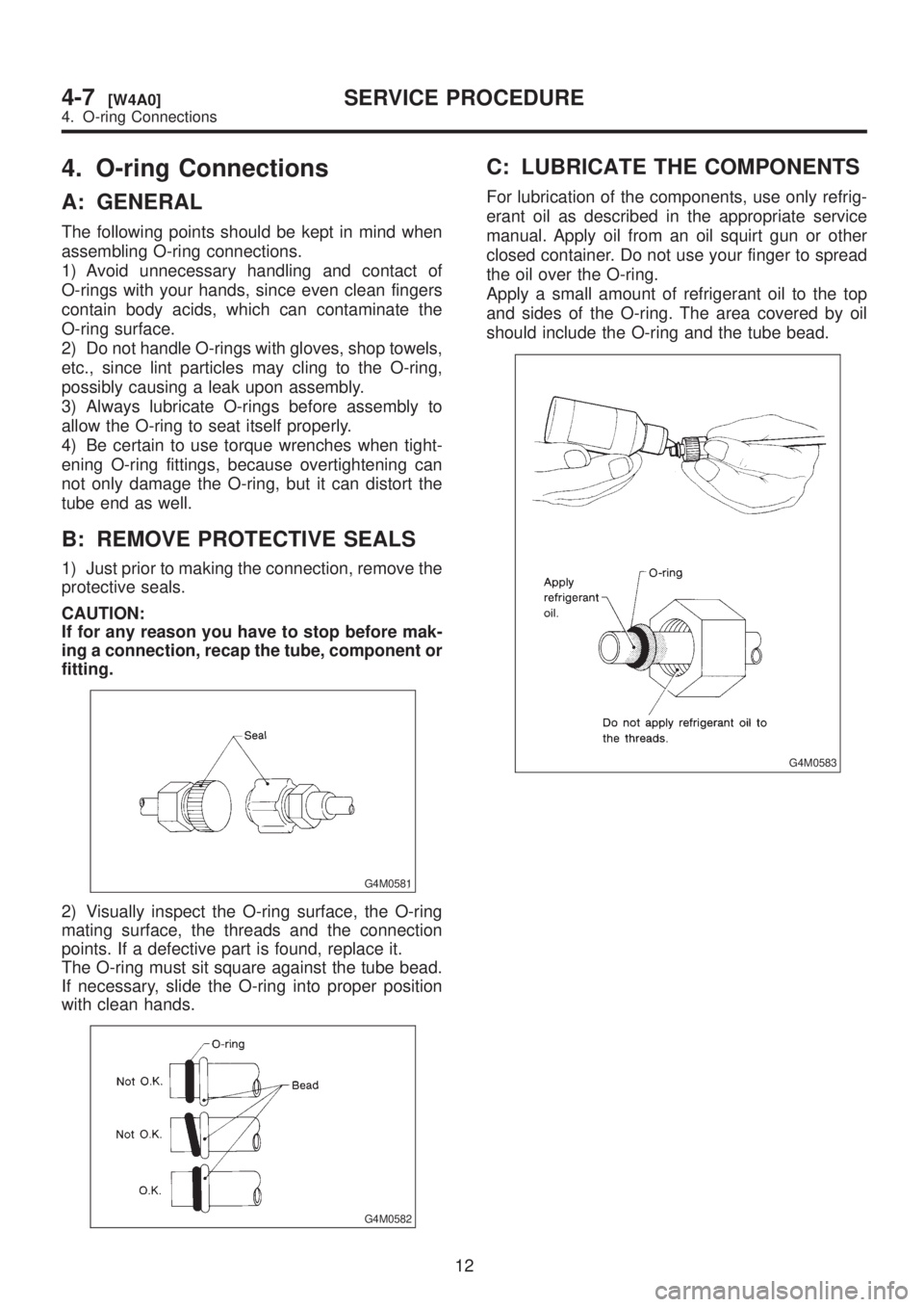 SUBARU LEGACY 1999 Service Repair Manual 4. O-ring Connections
A: GENERAL
The following points should be kept in mind when
assembling O-ring connections.
1) Avoid unnecessary handling and contact of
O-rings with your hands, since even clean SUBARU LEGACY 1999 Service Repair Manual 4. O-ring Connections
A: GENERAL
The following points should be kept in mind when
assembling O-ring connections.
1) Avoid unnecessary handling and contact of
O-rings with your hands, since even clean
