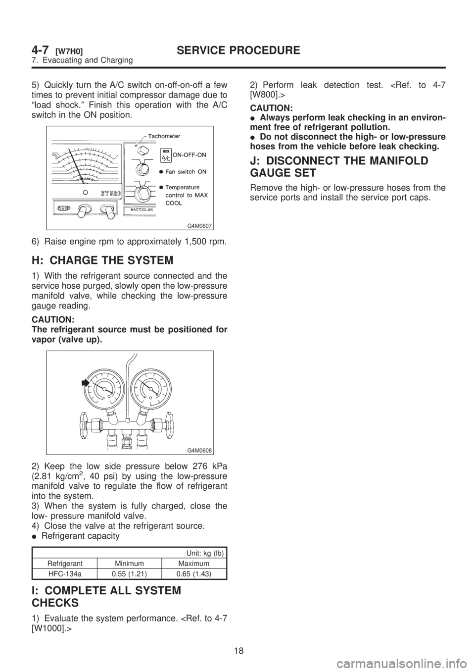 SUBARU LEGACY 1999 Service Repair Manual 5) Quickly turn the A/C switch on-off-on-off a few
times to prevent initial compressor damage due to
ªload shock.º Finish this operation with the A/C
switch in the ON position.
G4M0607
6) Raise engi SUBARU LEGACY 1999 Service Repair Manual 5) Quickly turn the A/C switch on-off-on-off a few
times to prevent initial compressor damage due to
ªload shock.º Finish this operation with the A/C
switch in the ON position.
G4M0607
6) Raise engi