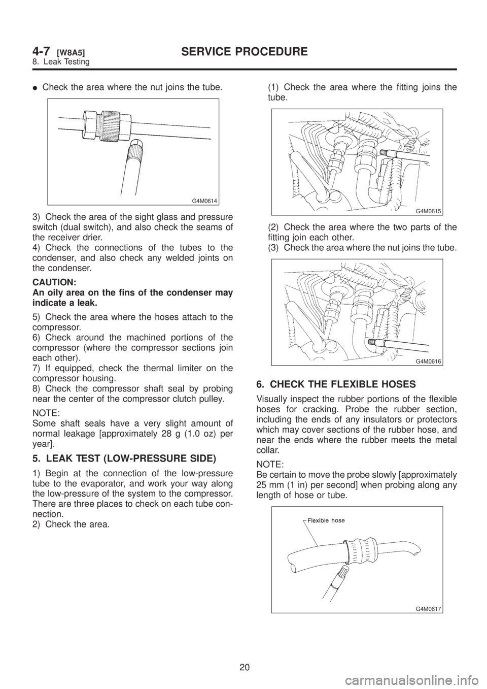 SUBARU LEGACY 1999 Service Repair Manual ICheck the area where the nut joins the tube.
G4M0614
3) Check the area of the sight glass and pressure
switch (dual switch), and also check the seams of
the receiver drier.
4) Check the connections o SUBARU LEGACY 1999 Service Repair Manual ICheck the area where the nut joins the tube.
G4M0614
3) Check the area of the sight glass and pressure
switch (dual switch), and also check the seams of
the receiver drier.
4) Check the connections o