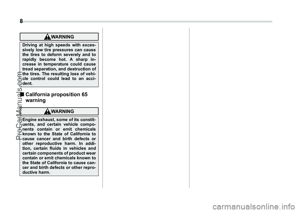 SUBARU FORESTER 2006 User Guide 8 �„California proposition 65 
warningDriving at high speeds with exces-
sively low tire pressures can cause
the tires to deform severely and to
rapidly become hot. A sharp in-
crease in temperature