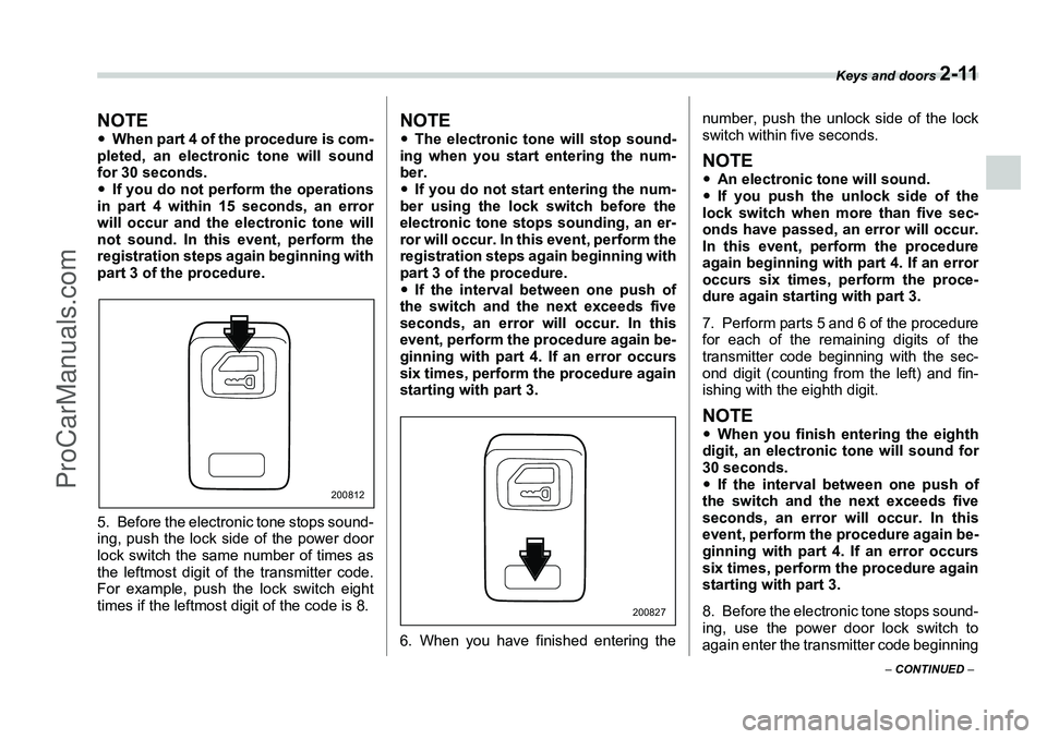 SUBARU FORESTER 2006  Owners Manual Keys and doors 
2-11
– CONTINUED  –
NOTE�yWhen part 4 of the procedure is com-
pleted, an electronic tone will sound
for 30 seconds.
�y If you do not perform the operations
in part 4 within 15 sec