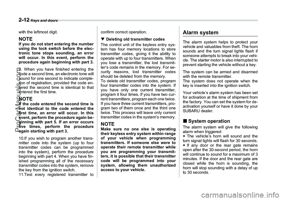 SUBARU FORESTER 2006  Owners Manual 2-12
 Keys and doors
with the leftmost digit.NOTEIf you do not start entering the number
using the lock switch before the elec-
tronic tone stops sounding, an error
will occur. In this event, perform 