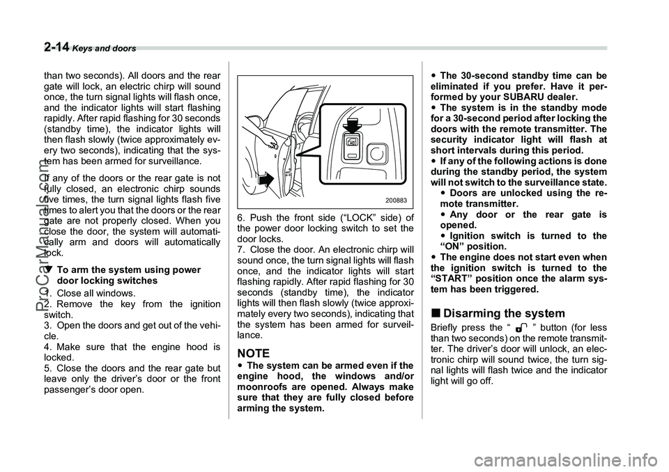 SUBARU FORESTER 2006  Owners Manual 2-14
 Keys and doors
than two seconds). All doors and the rear
gate will lock, an electric chirp will sound
once, the turn signal lights will flash once,
and the indicator lights will start flashing
r